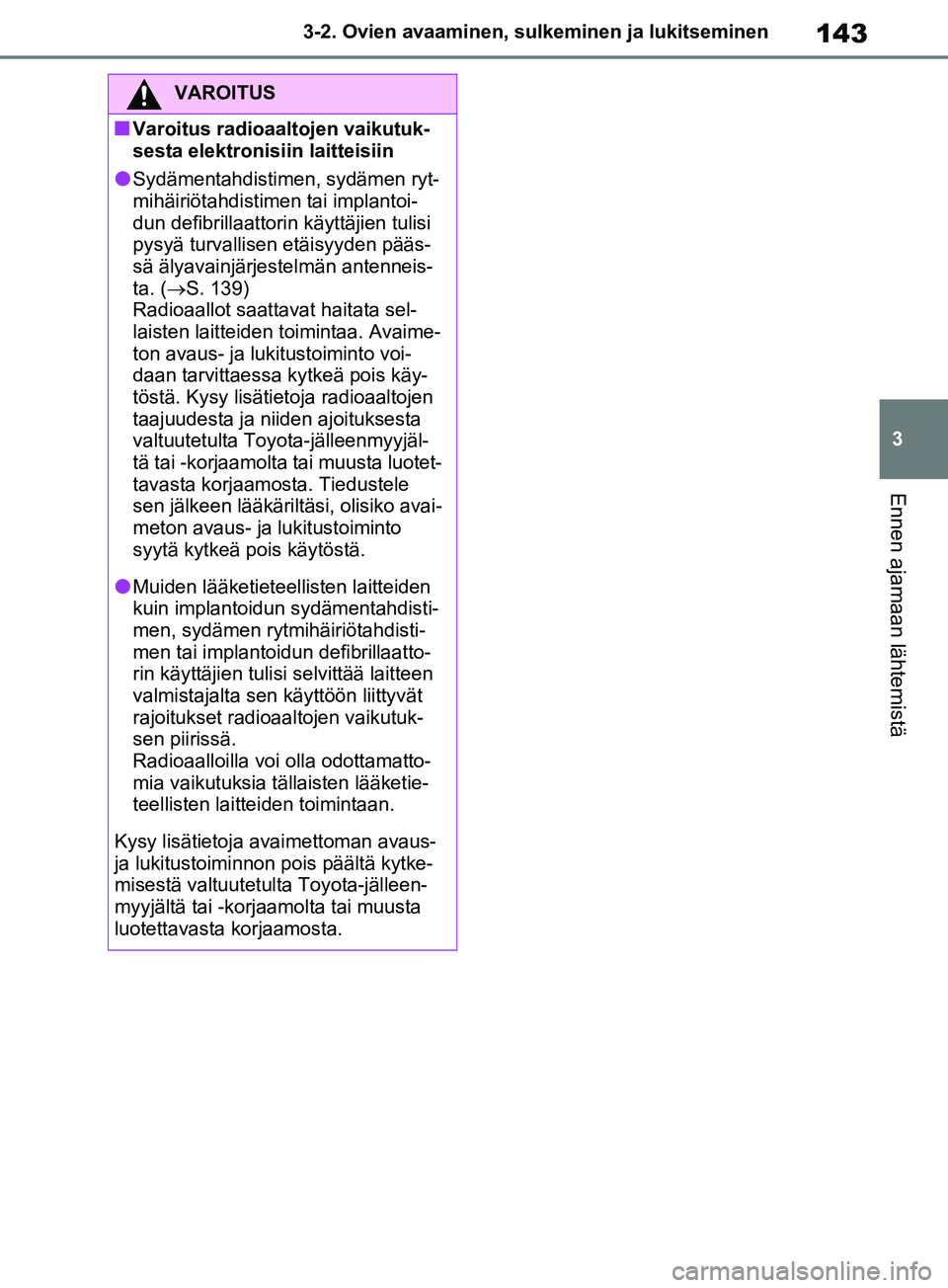 TOYOTA RAV4 2020 Omistajan Käsikirja (in Finnish) 143
3
3-2. Ovien avaaminen, sulk
eminen ja lukitseminen
Ennen ajamaan lähtemistä
VAROITUS
nVaroitus radioaaltojen vaikutuk-
sesta elektronisiin laitteisiin
lSydämentahdistimen, sydämen ryt-
mihäi TOYOTA RAV4 2020 Omistajan Käsikirja (in Finnish) 143
3
3-2. Ovien avaaminen, sulk
eminen ja lukitseminen
Ennen ajamaan lähtemistä
VAROITUS
nVaroitus radioaaltojen vaikutuk-
sesta elektronisiin laitteisiin
lSydämentahdistimen, sydämen ryt-
mihäi