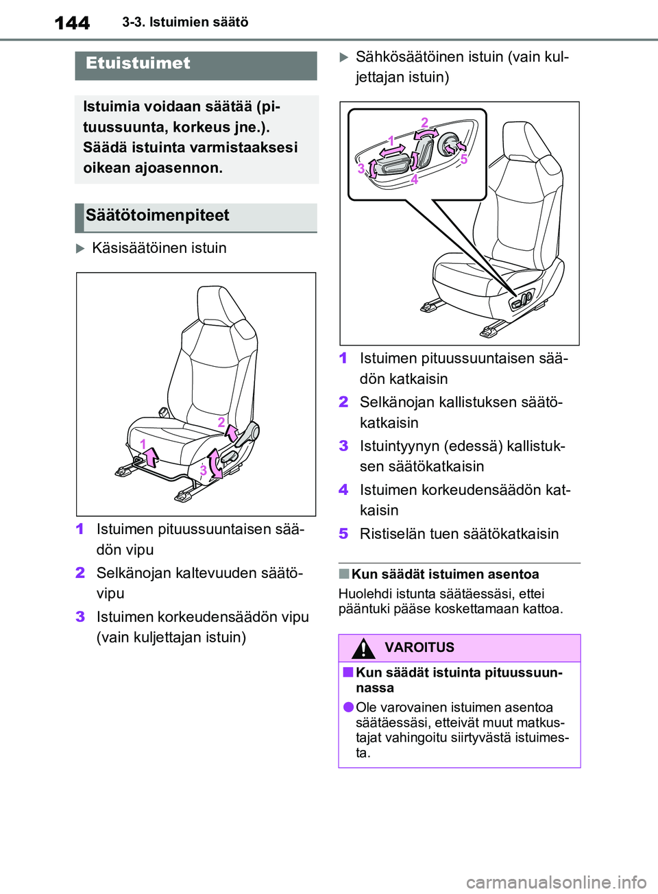 TOYOTA RAV4 2020 Omistajan Käsikirja (in Finnish) 1443-3. Istuimien säätö
3-3.Istuimien säätö
Käsisäätöinen istuin
1 Istuimen pituussuuntaisen sää-
dön vipu
2 Selkänojan kaltevuuden säätö-
vipu
3 Istuimen korkeudensäädön vipu
TOYOTA RAV4 2020 Omistajan Käsikirja (in Finnish) 1443-3. Istuimien säätö
3-3.Istuimien säätö
Käsisäätöinen istuin
1 Istuimen pituussuuntaisen sää-
dön vipu
2 Selkänojan kaltevuuden säätö-
vipu
3 Istuimen korkeudensäädön vipu