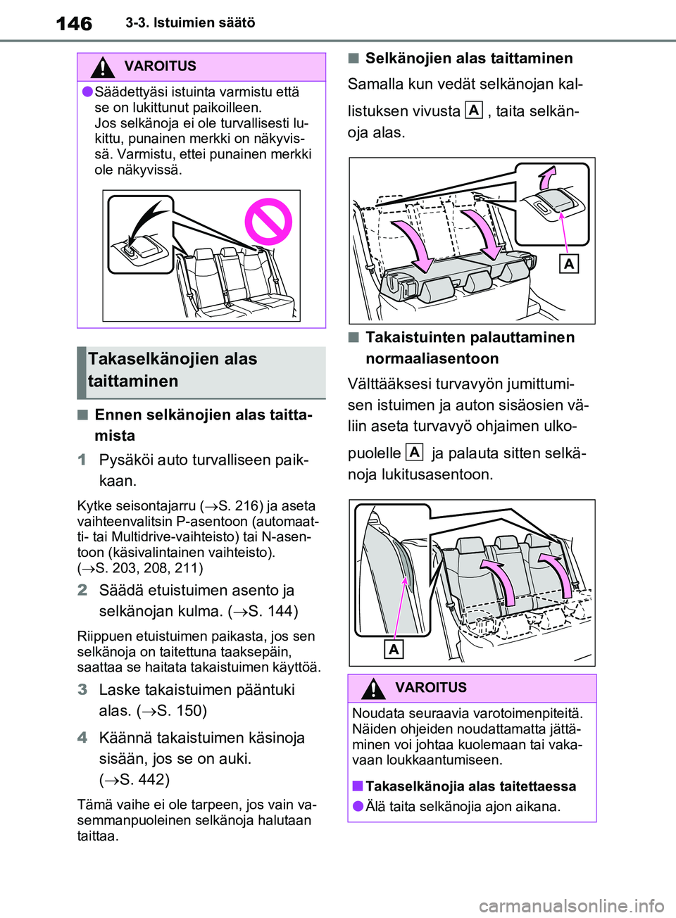 TOYOTA RAV4 2020 Omistajan Käsikirja (in Finnish) 1463-3. Istuimien säätö
nEnnen selkänojien alas taitta-
mista
1 Pysäköi auto turvalliseen paik-
kaan.
Kytke seisontajarru ( S. 216) ja aseta
vaihteenvalitsin P- asentoon (automaat-
ti- tai M TOYOTA RAV4 2020 Omistajan Käsikirja (in Finnish) 1463-3. Istuimien säätö
nEnnen selkänojien alas taitta-
mista
1 Pysäköi auto turvalliseen paik-
kaan.
Kytke seisontajarru ( S. 216) ja aseta
vaihteenvalitsin P- asentoon (automaat-
ti- tai M