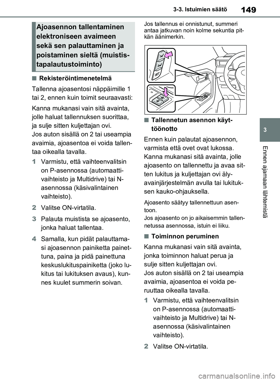 TOYOTA RAV4 2020 Omistajan Käsikirja (in Finnish) 149
3
3-3. Istuimien säätö
Ennen ajamaan lähtemistä
nRekisteröintimenetelmä
Tallenna ajoasent osi näppäimille 1
tai 2, ennen kuin toimit seuraavasti:
Kanna mukanasi vain sitä avainta,
joll TOYOTA RAV4 2020 Omistajan Käsikirja (in Finnish) 149
3
3-3. Istuimien säätö
Ennen ajamaan lähtemistä
nRekisteröintimenetelmä
Tallenna ajoasent osi näppäimille 1
tai 2, ennen kuin toimit seuraavasti:
Kanna mukanasi vain sitä avainta,
joll