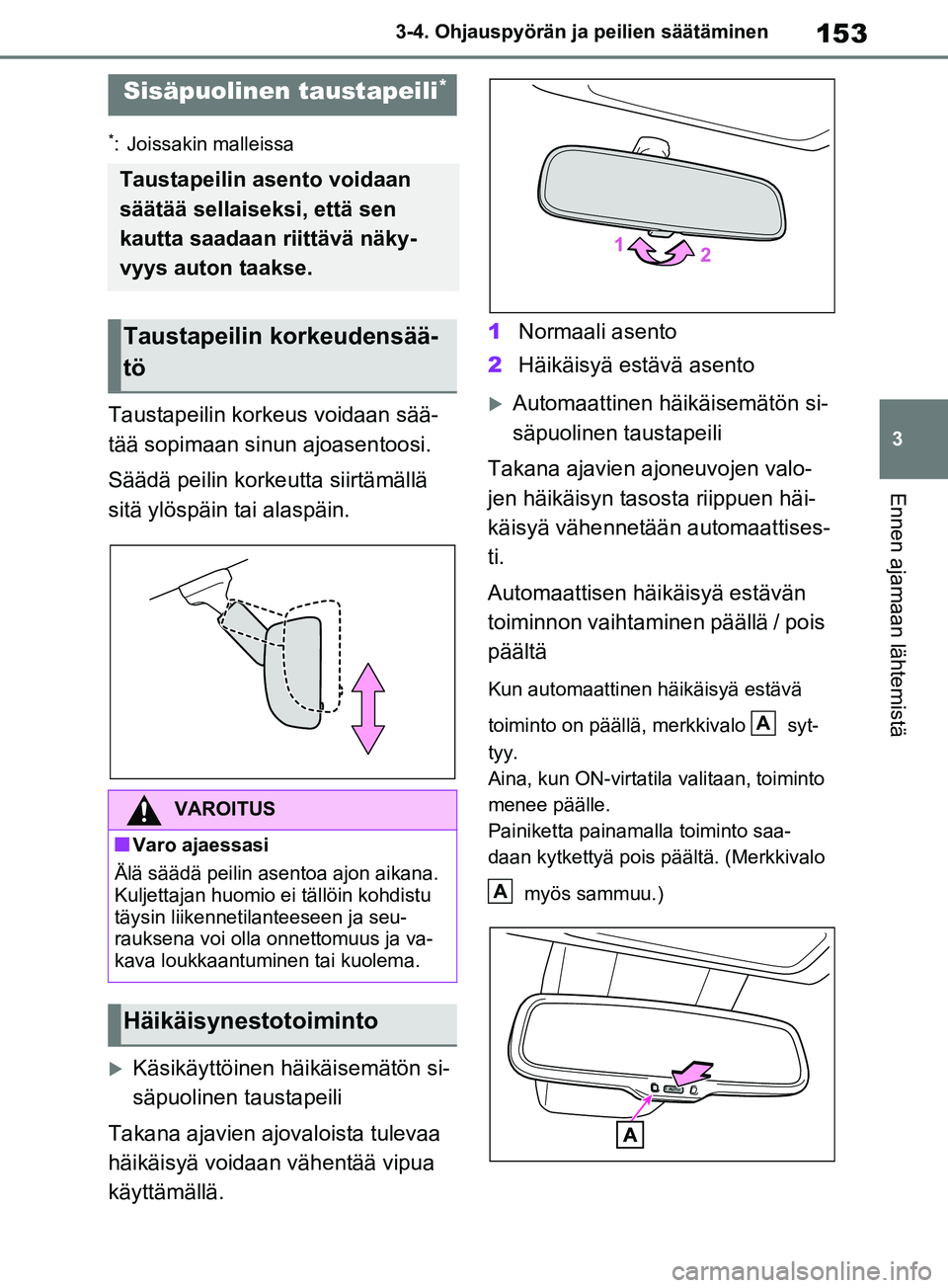 TOYOTA RAV4 2020 Omistajan Käsikirja (in Finnish) 153
3
3-4. Ohjauspyörän ja peilien säätäminen
Ennen ajamaan lähtemistä
*: Joissakin malleissa
Taustapeilin korkeus voidaan sää-
tää sopimaan sinun ajoasentoosi.
Säädä peilin korkeutta si TOYOTA RAV4 2020 Omistajan Käsikirja (in Finnish) 153
3
3-4. Ohjauspyörän ja peilien säätäminen
Ennen ajamaan lähtemistä
*: Joissakin malleissa
Taustapeilin korkeus voidaan sää-
tää sopimaan sinun ajoasentoosi.
Säädä peilin korkeutta si