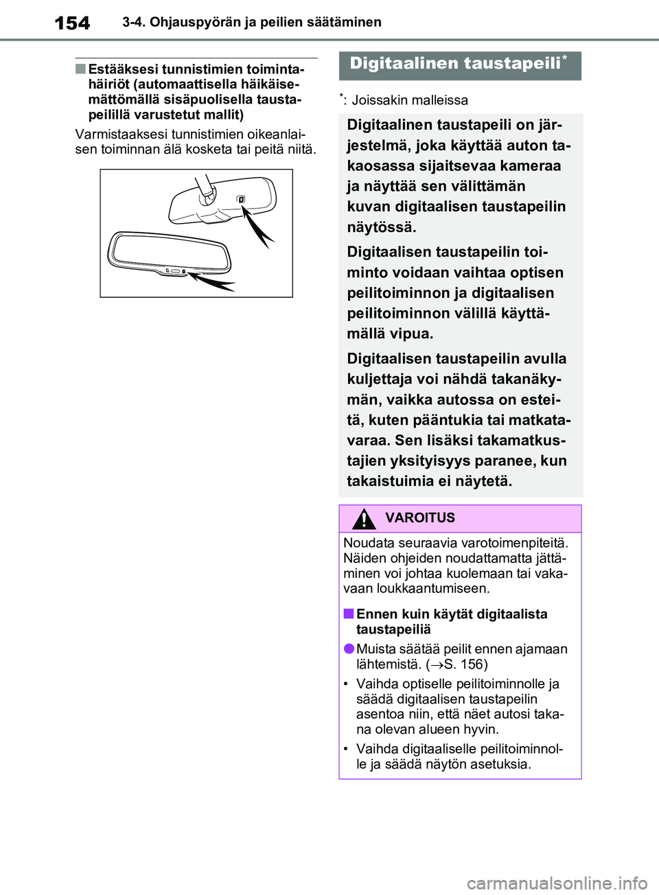 TOYOTA RAV4 2020 Omistajan Käsikirja (in Finnish) 1543-4. Ohjauspyörän ja peilien säätäminen
nEstääksesi tunnistimien toiminta-
häiriöt (automaattisella häikäise-
mättömällä sisäpuolisella tausta-
peilillä varustetut mallit)
Varmista TOYOTA RAV4 2020 Omistajan Käsikirja (in Finnish) 1543-4. Ohjauspyörän ja peilien säätäminen
nEstääksesi tunnistimien toiminta-
häiriöt (automaattisella häikäise-
mättömällä sisäpuolisella tausta-
peilillä varustetut mallit)
Varmista