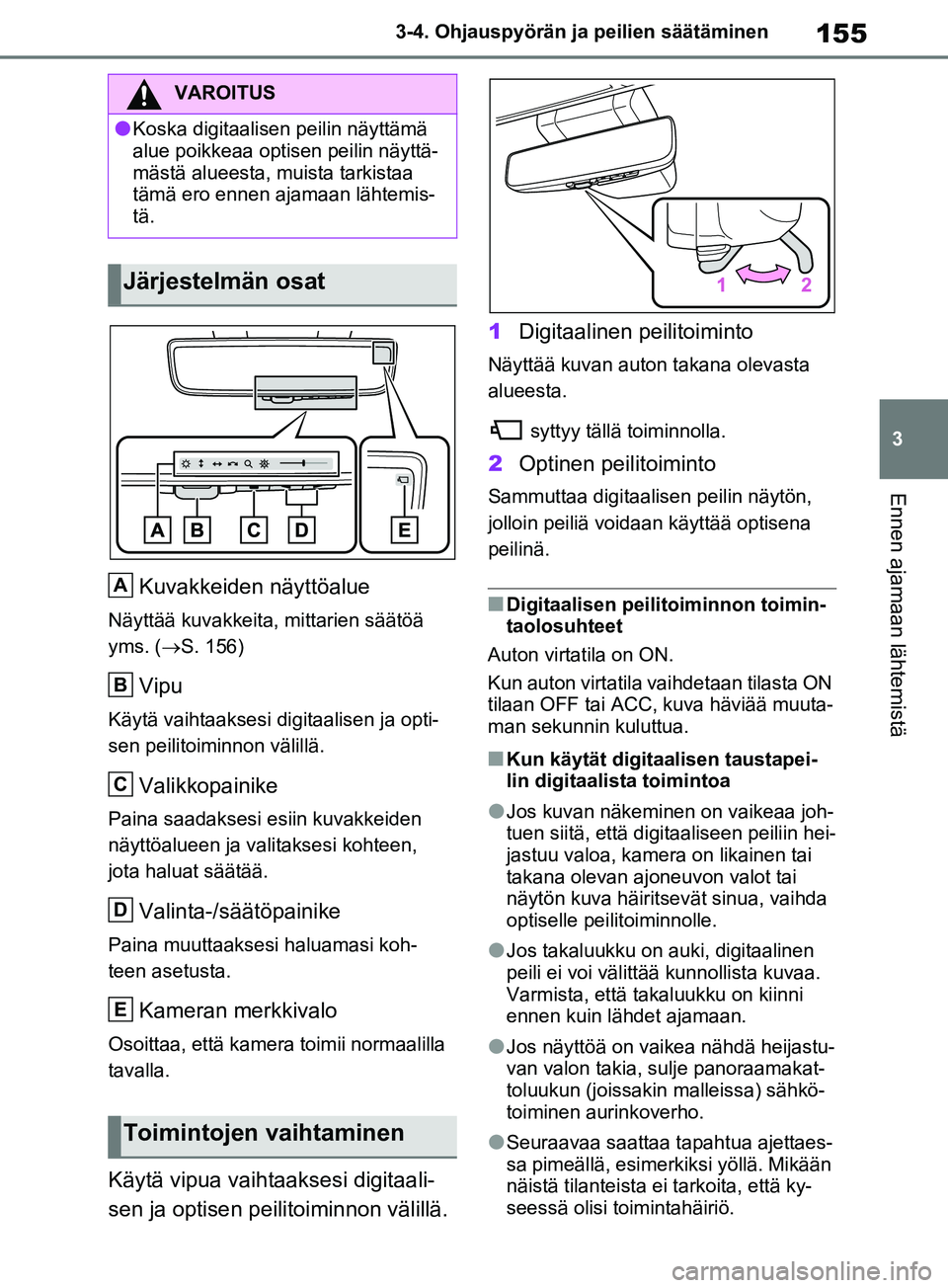 TOYOTA RAV4 2020 Omistajan Käsikirja (in Finnish) 155
3
3-4. Ohjauspyörän ja peilien säätäminen
Ennen ajamaan lähtemistä
Kuvakkeiden näyttöalue
Näyttää kuvakkeita, mittari
en säätöä
yms. ( S. 156)
Vipu
Käytä vaihtaaksesi digitaa TOYOTA RAV4 2020 Omistajan Käsikirja (in Finnish) 155
3
3-4. Ohjauspyörän ja peilien säätäminen
Ennen ajamaan lähtemistä
Kuvakkeiden näyttöalue
Näyttää kuvakkeita, mittari
en säätöä
yms. ( S. 156)
Vipu
Käytä vaihtaaksesi digitaa