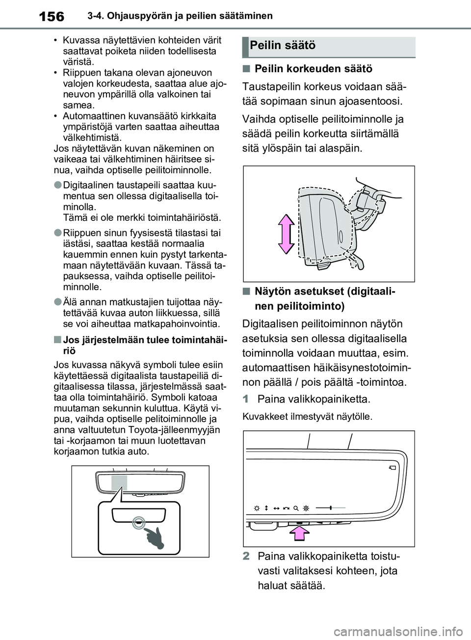 TOYOTA RAV4 2020 Omistajan Käsikirja (in Finnish) 1563-4. Ohjauspyörän ja peilien säätäminen
• Kuvassa näytettävien kohteiden värit saattavat poiketa n iiden todellisesta
väristä.
• Riippuen takana olevan ajoneuvon valojen korkeudest TOYOTA RAV4 2020 Omistajan Käsikirja (in Finnish) 1563-4. Ohjauspyörän ja peilien säätäminen
• Kuvassa näytettävien kohteiden värit saattavat poiketa n iiden todellisesta
väristä.
• Riippuen takana olevan ajoneuvon valojen korkeudest