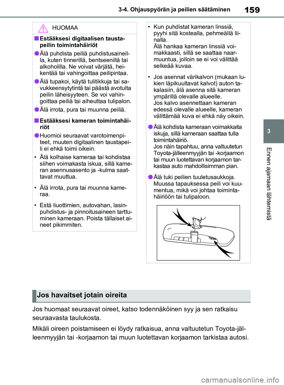 TOYOTA RAV4 2020 Omistajan Käsikirja (in Finnish) 159
3
3-4. Ohjauspyörän ja peilien säätäminen
Ennen ajamaan lähtemistä
Jos huomaat seuraavat oireet, katso todennäköinen syy ja sen ratkaisu
seuraavasta taulukosta.
Mikäli oireen poistamise TOYOTA RAV4 2020 Omistajan Käsikirja (in Finnish) 159
3
3-4. Ohjauspyörän ja peilien säätäminen
Ennen ajamaan lähtemistä
Jos huomaat seuraavat oireet, katso todennäköinen syy ja sen ratkaisu
seuraavasta taulukosta.
Mikäli oireen poistamise