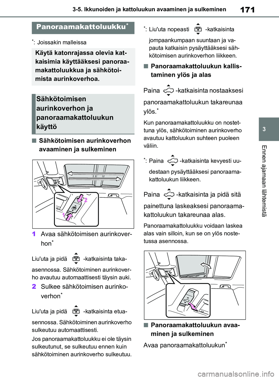 TOYOTA RAV4 2020 Omistajan Käsikirja (in Finnish) 171
3
3-5. Ikkunoiden ja kattoluukun avaaminen ja sulkeminen
Ennen ajamaan lähtemistä
*: Joissakin malleissa
nSähkötoimisen aurinkoverhon
avaaminen ja sulkeminen
1 Avaa sähkötoimisen aurinkover TOYOTA RAV4 2020 Omistajan Käsikirja (in Finnish) 171
3
3-5. Ikkunoiden ja kattoluukun avaaminen ja sulkeminen
Ennen ajamaan lähtemistä
*: Joissakin malleissa
nSähkötoimisen aurinkoverhon
avaaminen ja sulkeminen
1 Avaa sähkötoimisen aurinkover