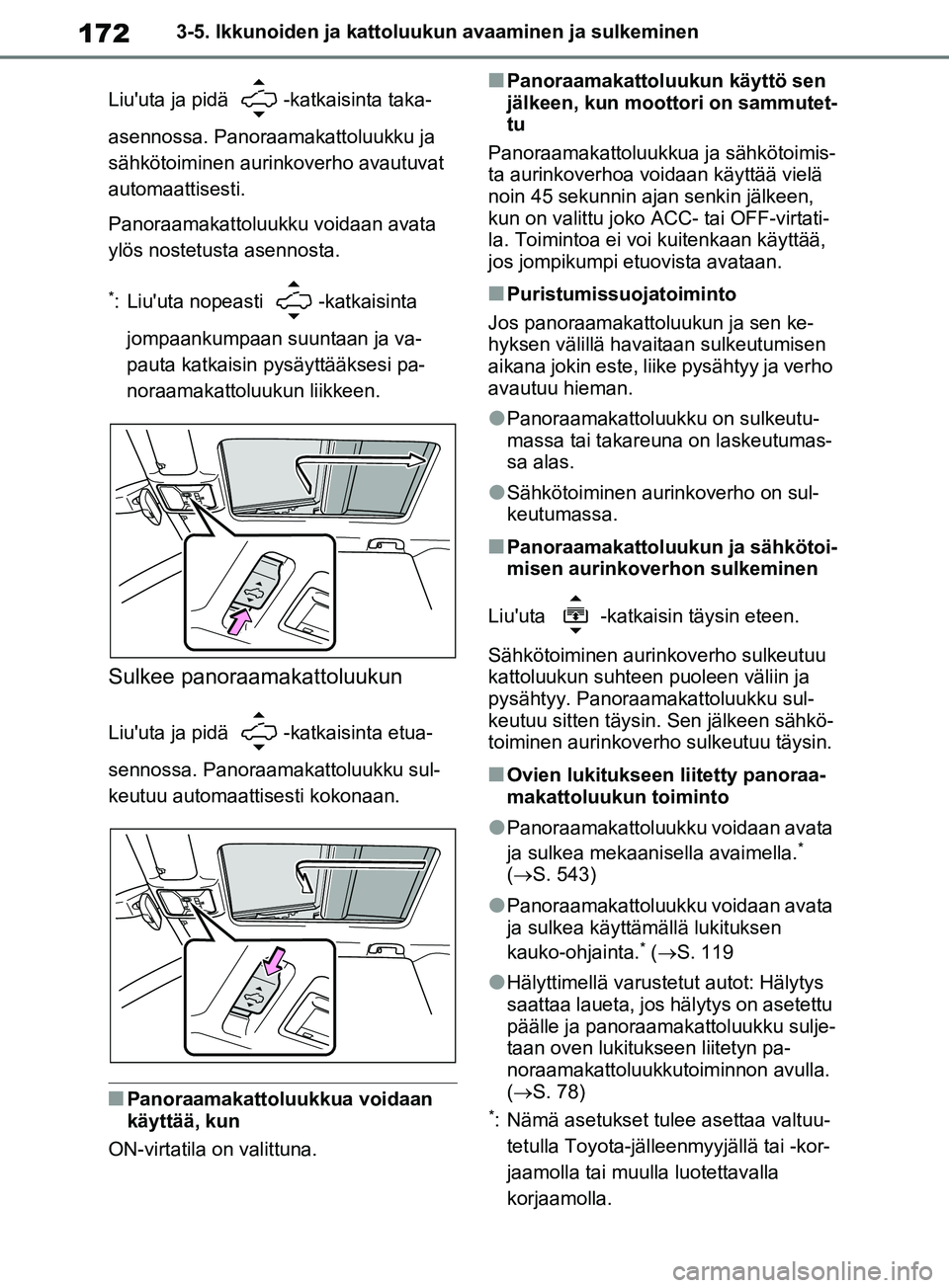 TOYOTA RAV4 2020 Omistajan Käsikirja (in Finnish) 1723-5. Ikkunoiden ja kattoluukun avaaminen ja sulkeminen
Liuuta ja pidä -katkaisinta taka-
asennossa. Panoraamakattoluukku ja
sähkötoiminen aurinkoverho avautuvat
automaattisesti.
Panoraamakat TOYOTA RAV4 2020 Omistajan Käsikirja (in Finnish) 1723-5. Ikkunoiden ja kattoluukun avaaminen ja sulkeminen
Liuuta ja pidä -katkaisinta taka-
asennossa. Panoraamakattoluukku ja
sähkötoiminen aurinkoverho avautuvat
automaattisesti.
Panoraamakat