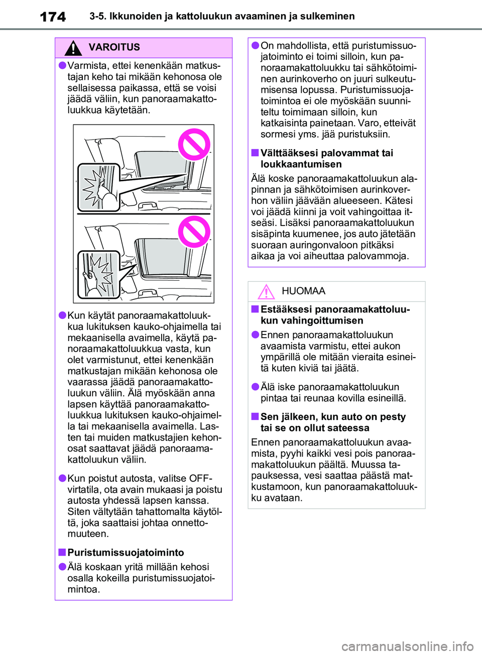 TOYOTA RAV4 2020 Omistajan Käsikirja (in Finnish) 1743-5. Ikkunoiden ja kattoluukun avaaminen ja sulkeminen
VAROITUS
lVarmista, ettei kenenkään matkus-
tajan keho tai mikään kehonosa ole
sellaisessa paikassa, että se voisi
jäädä väliin, ku TOYOTA RAV4 2020 Omistajan Käsikirja (in Finnish) 1743-5. Ikkunoiden ja kattoluukun avaaminen ja sulkeminen
VAROITUS
lVarmista, ettei kenenkään matkus-
tajan keho tai mikään kehonosa ole
sellaisessa paikassa, että se voisi
jäädä väliin, ku