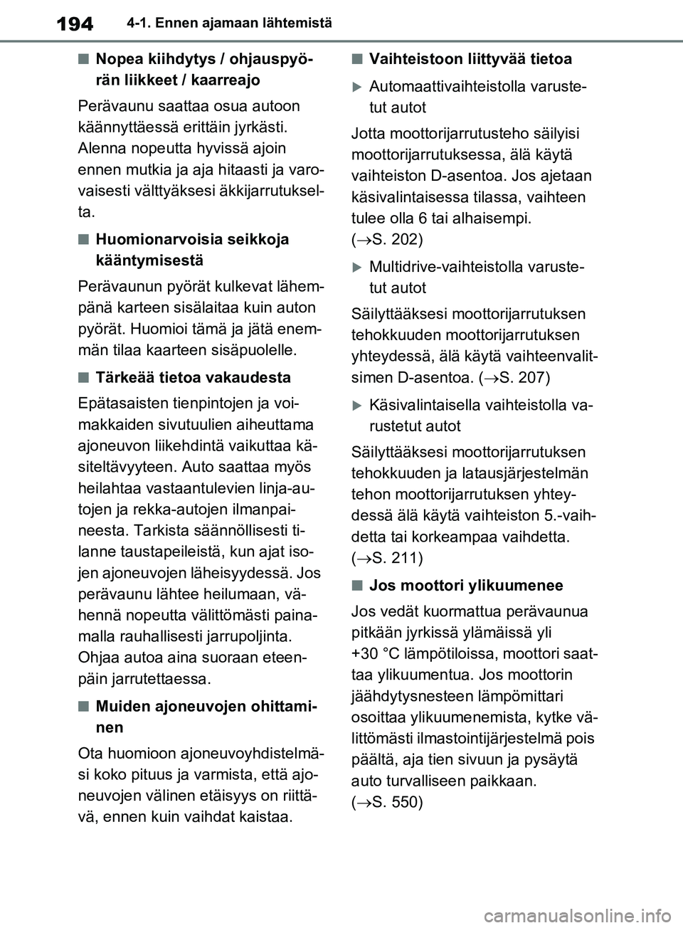 TOYOTA RAV4 2020 Omistajan Käsikirja (in Finnish) 1944-1. Ennen ajamaan lähtemistä
nNopea kiihdytys / ohjauspyö-
rän liikkeet / kaarreajo
Perävaunu saattaa osua autoon
käännyttäessä erittäin jyrkästi.
Alenna nopeutta hyvissä ajoin
enne TOYOTA RAV4 2020 Omistajan Käsikirja (in Finnish) 1944-1. Ennen ajamaan lähtemistä
nNopea kiihdytys / ohjauspyö-
rän liikkeet / kaarreajo
Perävaunu saattaa osua autoon
käännyttäessä erittäin jyrkästi.
Alenna nopeutta hyvissä ajoin
enne