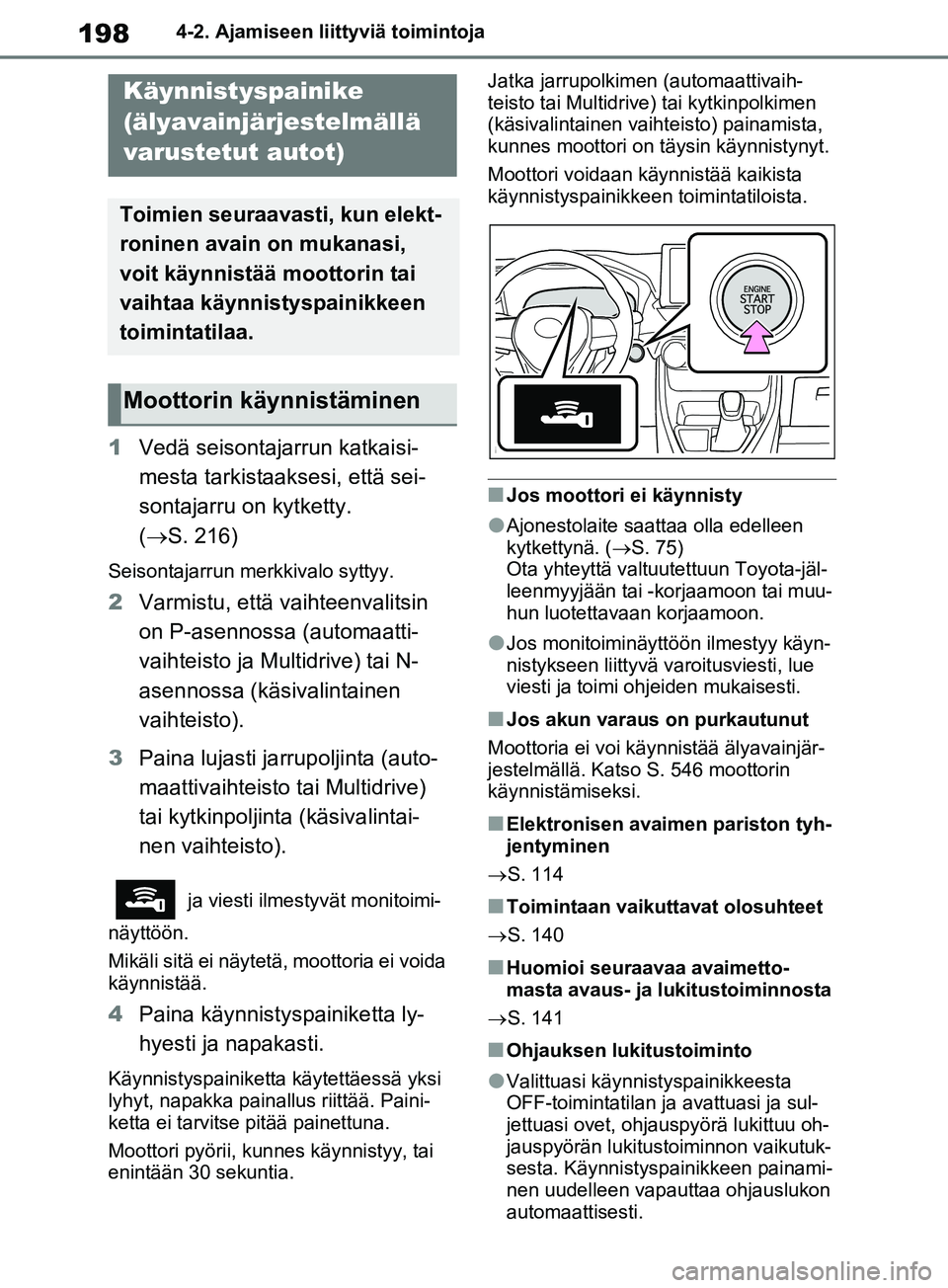 TOYOTA RAV4 2020 Omistajan Käsikirja (in Finnish) 1984-2. Ajamiseen liittyviä toimintoja
1Vedä seisontajarrun katkaisi-
mesta tarkistaaksesi, että sei-
sontajarru on kytketty.
( S. 216)
Seisontajarrun merkkivalo syttyy.
2 Varmistu, että vaiht TOYOTA RAV4 2020 Omistajan Käsikirja (in Finnish) 1984-2. Ajamiseen liittyviä toimintoja
1Vedä seisontajarrun katkaisi-
mesta tarkistaaksesi, että sei-
sontajarru on kytketty.
( S. 216)
Seisontajarrun merkkivalo syttyy.
2 Varmistu, että vaiht