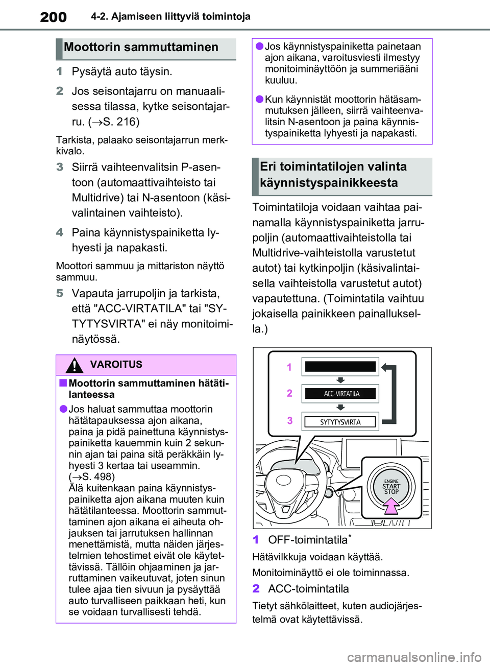 TOYOTA RAV4 2020 Omistajan Käsikirja (in Finnish) 2004-2. Ajamiseen liittyviä toimintoja
1Pysäytä auto täysin.
2 Jos seisontajarru on manuaali-
sessa tilassa, kyt ke seisontajar-
ru. ( S. 216)
Tarkista, palaako seisontajarrun merk-
kivalo.
3 S TOYOTA RAV4 2020 Omistajan Käsikirja (in Finnish) 2004-2. Ajamiseen liittyviä toimintoja
1Pysäytä auto täysin.
2 Jos seisontajarru on manuaali-
sessa tilassa, kyt ke seisontajar-
ru. ( S. 216)
Tarkista, palaako seisontajarrun merk-
kivalo.
3 S