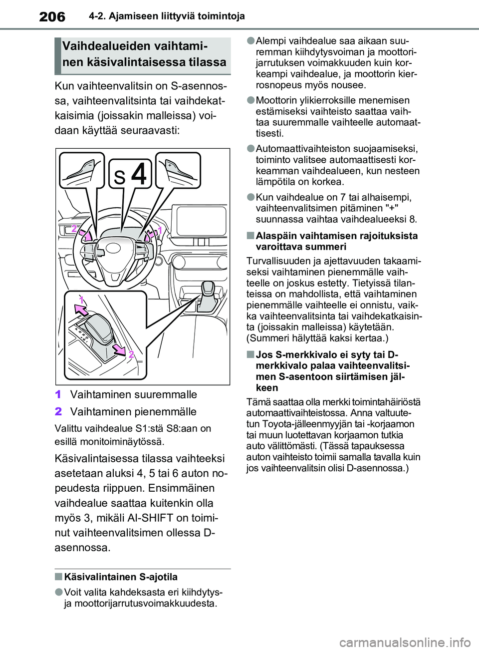 TOYOTA RAV4 2020 Omistajan Käsikirja (in Finnish) 2064-2. Ajamiseen liittyviä toimintoja
Kun vaihteenvalitsin on S-asennos-
sa, vaihteenvalitsinta tai vaihdekat-
kaisimia (joissakin malleissa) voi-
daan käyttää seuraavasti:
1Vaihtaminen suuremmal TOYOTA RAV4 2020 Omistajan Käsikirja (in Finnish) 2064-2. Ajamiseen liittyviä toimintoja
Kun vaihteenvalitsin on S-asennos-
sa, vaihteenvalitsinta tai vaihdekat-
kaisimia (joissakin malleissa) voi-
daan käyttää seuraavasti:
1Vaihtaminen suuremmal