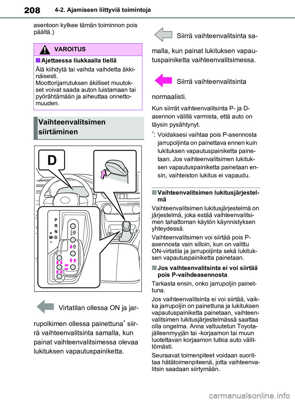 TOYOTA RAV4 2020 Omistajan Käsikirja (in Finnish) 2084-2. Ajamiseen liittyviä toimintoja
asentoon kytkee tämän toiminnon pois
päältä.)
Virtatilan ollessa ON ja jar-
rupolkimen olle ssa painettuna
* siir-
rä vaihteenvalitsinta samalla, kun
p TOYOTA RAV4 2020 Omistajan Käsikirja (in Finnish) 2084-2. Ajamiseen liittyviä toimintoja
asentoon kytkee tämän toiminnon pois
päältä.)
Virtatilan ollessa ON ja jar-
rupolkimen olle ssa painettuna
* siir-
rä vaihteenvalitsinta samalla, kun
p