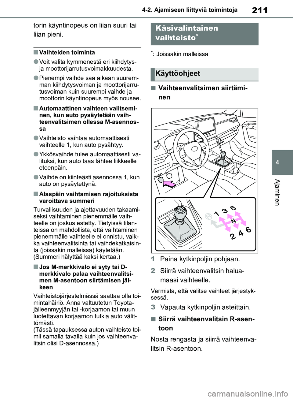 TOYOTA RAV4 2020 Omistajan Käsikirja (in Finnish) 211
4
4-2. Ajamiseen liittyviä toimintoja
Ajaminen
torin käyntinopeus on liian suuri tai
liian pieni.
nVaihteiden toiminta
lVoit valita kymmenestä eri kiihdytys-
ja moottorijarrutu
svoimakkuudest TOYOTA RAV4 2020 Omistajan Käsikirja (in Finnish) 211
4
4-2. Ajamiseen liittyviä toimintoja
Ajaminen
torin käyntinopeus on liian suuri tai
liian pieni.
nVaihteiden toiminta
lVoit valita kymmenestä eri kiihdytys-
ja moottorijarrutu
svoimakkuudest