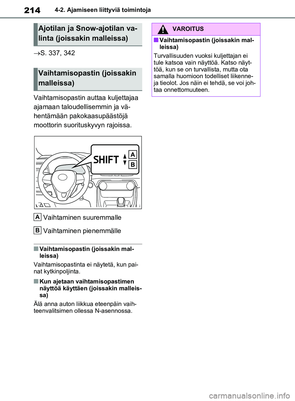 TOYOTA RAV4 2020 Omistajan Käsikirja (in Finnish) 2144-2. Ajamiseen liittyviä toimintoja
S. 337, 342
Vaihtamisopastin auttaa kuljettajaa
ajamaan taloudellisemmin ja vä-
hentämään pakokaasupäästöjä
moottorin suorituskyvyn rajoissa.
Vaiht TOYOTA RAV4 2020 Omistajan Käsikirja (in Finnish) 2144-2. Ajamiseen liittyviä toimintoja
S. 337, 342
Vaihtamisopastin auttaa kuljettajaa
ajamaan taloudellisemmin ja vä-
hentämään pakokaasupäästöjä
moottorin suorituskyvyn rajoissa.
Vaiht