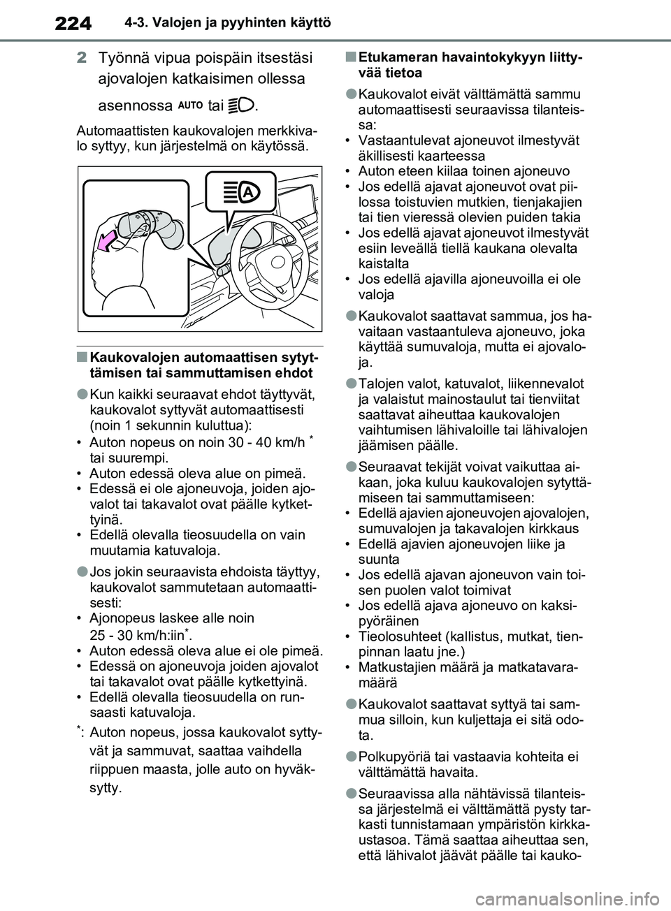 TOYOTA RAV4 2020 Omistajan Käsikirja (in Finnish) 2244-3. Valojen ja pyyhinten käyttö
2Työnnä vipua poispäin itsestäsi
ajovalojen katkaisimen ollessa
asennossa tai .
Automaattisten kaukovalojen merkkiva-
lo syttyy, kun järjestelmä on käyt TOYOTA RAV4 2020 Omistajan Käsikirja (in Finnish) 2244-3. Valojen ja pyyhinten käyttö
2Työnnä vipua poispäin itsestäsi
ajovalojen katkaisimen ollessa
asennossa tai .
Automaattisten kaukovalojen merkkiva-
lo syttyy, kun järjestelmä on käyt