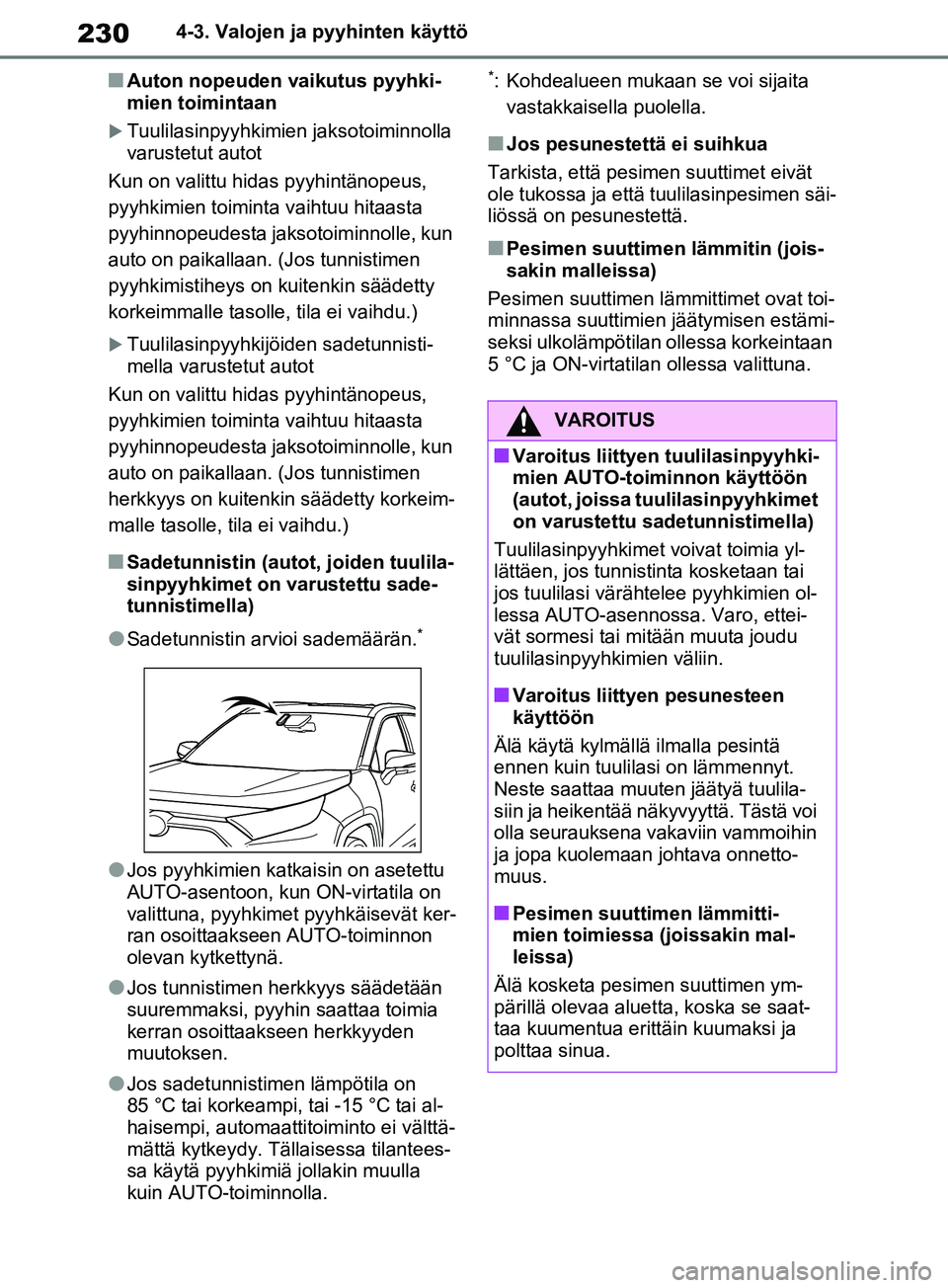 TOYOTA RAV4 2020 Omistajan Käsikirja (in Finnish) 2304-3. Valojen ja pyyhinten käyttö
nAuton nopeuden vaikutus pyyhki-
mien toimintaan
Tuulilasinpyyhkimien jaksotoiminnolla
varustetut autot
Kun on valittu hidas pyyhintänopeus,
pyyhkimien toim TOYOTA RAV4 2020 Omistajan Käsikirja (in Finnish) 2304-3. Valojen ja pyyhinten käyttö
nAuton nopeuden vaikutus pyyhki-
mien toimintaan
Tuulilasinpyyhkimien jaksotoiminnolla
varustetut autot
Kun on valittu hidas pyyhintänopeus,
pyyhkimien toim