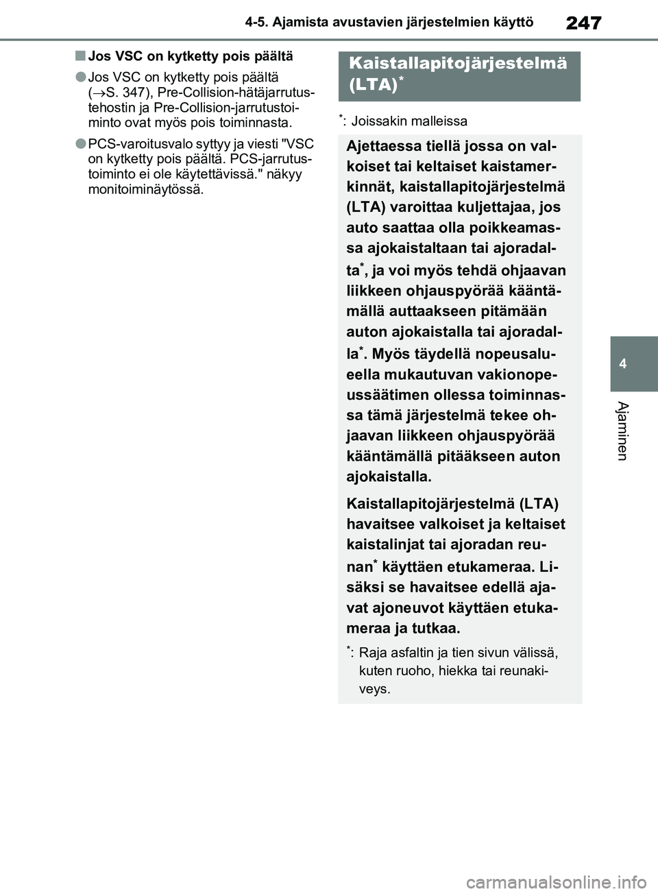 TOYOTA RAV4 2020 Omistajan Käsikirja (in Finnish) 247
4
4-5. Ajamista avustavien järjestelmien käyttö
Ajaminen
nJos VSC on kytketty pois päältä
lJos VSC on kytketty pois päältä
(S. 347), Pre-Collision-hätäjarrutus-
tehostin ja Pre-Coll TOYOTA RAV4 2020 Omistajan Käsikirja (in Finnish) 247
4
4-5. Ajamista avustavien järjestelmien käyttö
Ajaminen
nJos VSC on kytketty pois päältä
lJos VSC on kytketty pois päältä
(S. 347), Pre-Collision-hätäjarrutus-
tehostin ja Pre-Coll