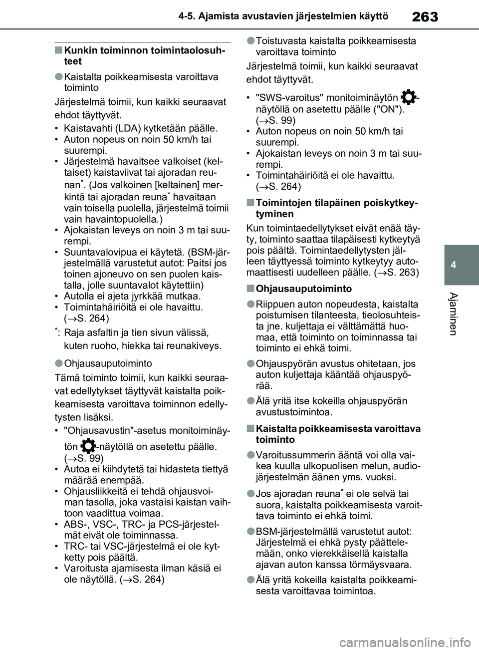 TOYOTA RAV4 2020 Omistajan Käsikirja (in Finnish) 263
4
4-5. Ajamista avustavien järjestelmien käyttö
Ajaminen
nKunkin toiminnon toimintaolosuh-
teet
lKaistalta poikkeamis
esta varoittava
toiminto
Järjestelmä toimii, kun kaikki seuraavat
ehdot TOYOTA RAV4 2020 Omistajan Käsikirja (in Finnish) 263
4
4-5. Ajamista avustavien järjestelmien käyttö
Ajaminen
nKunkin toiminnon toimintaolosuh-
teet
lKaistalta poikkeamis
esta varoittava
toiminto
Järjestelmä toimii, kun kaikki seuraavat
ehdot