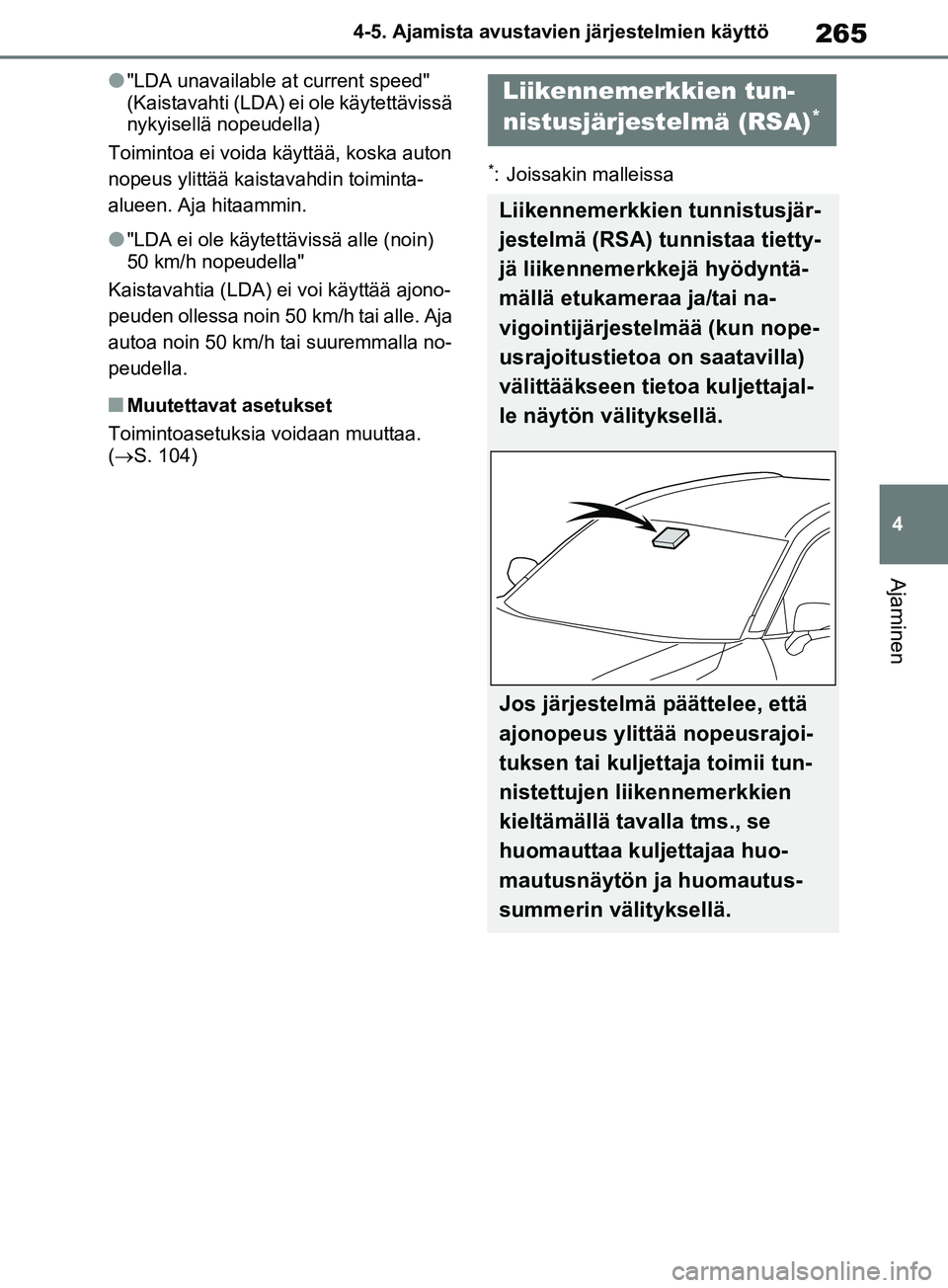 TOYOTA RAV4 2020 Omistajan Käsikirja (in Finnish) 265
4
4-5. Ajamista avustavien järjestelmien käyttö
Ajaminen
l"LDA unavailable at current speed"
(Kaistavahti (LDA) ei
ole käytettävissä
nykyisellä nopeudella)
Toimintoa ei voida käyttää TOYOTA RAV4 2020 Omistajan Käsikirja (in Finnish) 265
4
4-5. Ajamista avustavien järjestelmien käyttö
Ajaminen
l"LDA unavailable at current speed"
(Kaistavahti (LDA) ei
ole käytettävissä
nykyisellä nopeudella)
Toimintoa ei voida käyttää