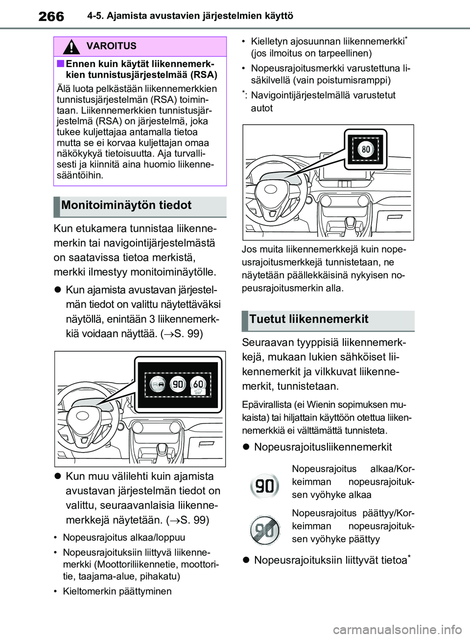 TOYOTA RAV4 2020 Omistajan Käsikirja (in Finnish) 2664-5. Ajamista avustavien järjestelmien käyttö
Kun etukamera tunnistaa liikenne-
merkin tai navigointijärjestelmästä
on saatavissa tietoa merkistä,
merkki ilmestyy monitoiminäytölle.
TOYOTA RAV4 2020 Omistajan Käsikirja (in Finnish) 2664-5. Ajamista avustavien järjestelmien käyttö
Kun etukamera tunnistaa liikenne-
merkin tai navigointijärjestelmästä
on saatavissa tietoa merkistä,
merkki ilmestyy monitoiminäytölle.
