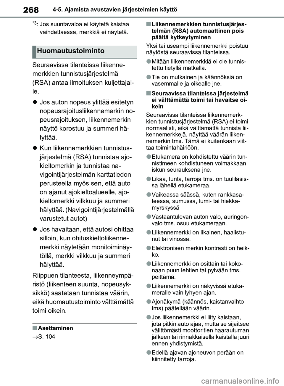 TOYOTA RAV4 2020 Omistajan Käsikirja (in Finnish) 2684-5. Ajamista avustavien järjestelmien käyttö
*3: Jos suuntavaloa ei käytetä kaistaa
vaihdettaessa, merkkiä ei näytetä.
Seuraavissa tilanteissa liikenne-
merkkien tunnistusjärjestelmä
( TOYOTA RAV4 2020 Omistajan Käsikirja (in Finnish) 2684-5. Ajamista avustavien järjestelmien käyttö
*3: Jos suuntavaloa ei käytetä kaistaa
vaihdettaessa, merkkiä ei näytetä.
Seuraavissa tilanteissa liikenne-
merkkien tunnistusjärjestelmä
(