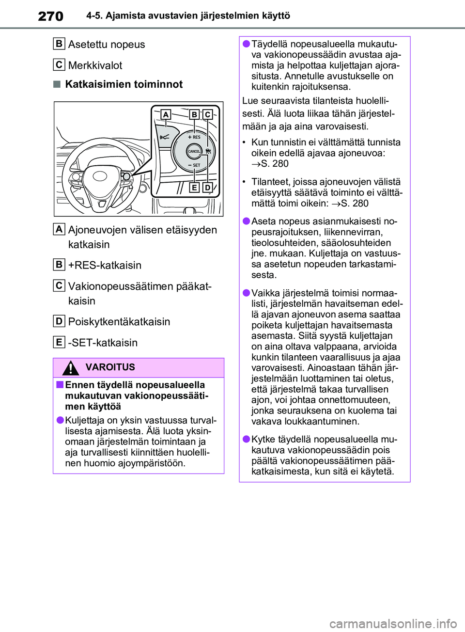TOYOTA RAV4 2020 Omistajan Käsikirja (in Finnish) 2704-5. Ajamista avustavien järjestelmien käyttö
Asetettu nopeus
Merkkivalot
nKatkaisimien toiminnot
Ajoneuvojen välisen etäisyyden
katkaisin
+RES-katkaisin
Vakionopeussäätimen pääkat-
kaisi TOYOTA RAV4 2020 Omistajan Käsikirja (in Finnish) 2704-5. Ajamista avustavien järjestelmien käyttö
Asetettu nopeus
Merkkivalot
nKatkaisimien toiminnot
Ajoneuvojen välisen etäisyyden
katkaisin
+RES-katkaisin
Vakionopeussäätimen pääkat-
kaisi