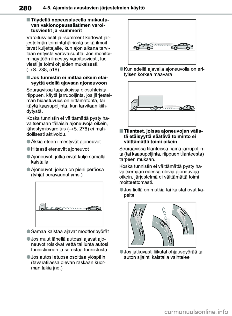 TOYOTA RAV4 2020 Omistajan Käsikirja (in Finnish) 2804-5. Ajamista avustavien järjestelmien käyttö
nTäydellä nopeusalueella mukautu-
van vakionopeussäätimen varoi-
tusviestit ja -summerit
Varoitusviestit ja -summerit kertovat jär-
jestelmän TOYOTA RAV4 2020 Omistajan Käsikirja (in Finnish) 2804-5. Ajamista avustavien järjestelmien käyttö
nTäydellä nopeusalueella mukautu-
van vakionopeussäätimen varoi-
tusviestit ja -summerit
Varoitusviestit ja -summerit kertovat jär-
jestelmän
