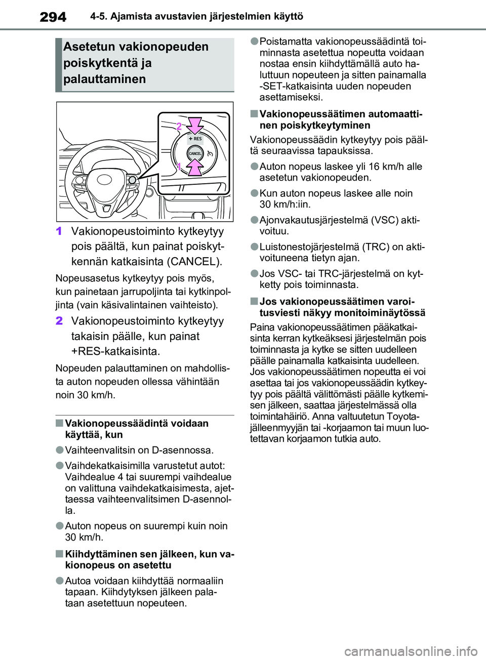 TOYOTA RAV4 2020 Omistajan Käsikirja (in Finnish) 2944-5. Ajamista avustavien järjestelmien käyttö
1Vakionopeustoiminto kytkeytyy
pois päältä, kun painat poiskyt-
kennän katkaisinta (CANCEL).
Nopeusasetus kytkeytyy pois myös,
kun painetaan TOYOTA RAV4 2020 Omistajan Käsikirja (in Finnish) 2944-5. Ajamista avustavien järjestelmien käyttö
1Vakionopeustoiminto kytkeytyy
pois päältä, kun painat poiskyt-
kennän katkaisinta (CANCEL).
Nopeusasetus kytkeytyy pois myös,
kun painetaan