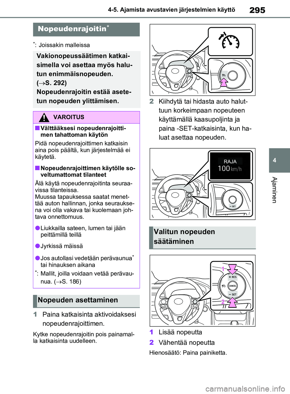 TOYOTA RAV4 2020 Omistajan Käsikirja (in Finnish) 295
4
4-5. Ajamista avustavien järjestelmien käyttö
Ajaminen
*: Joissakin malleissa
1
Paina katkaisinta aktivoidaksesi
nopeudenrajoittimen.
Kytke nopeudenrajoitin pois painamal-
la katkaisinta uud TOYOTA RAV4 2020 Omistajan Käsikirja (in Finnish) 295
4
4-5. Ajamista avustavien järjestelmien käyttö
Ajaminen
*: Joissakin malleissa
1
Paina katkaisinta aktivoidaksesi
nopeudenrajoittimen.
Kytke nopeudenrajoitin pois painamal-
la katkaisinta uud