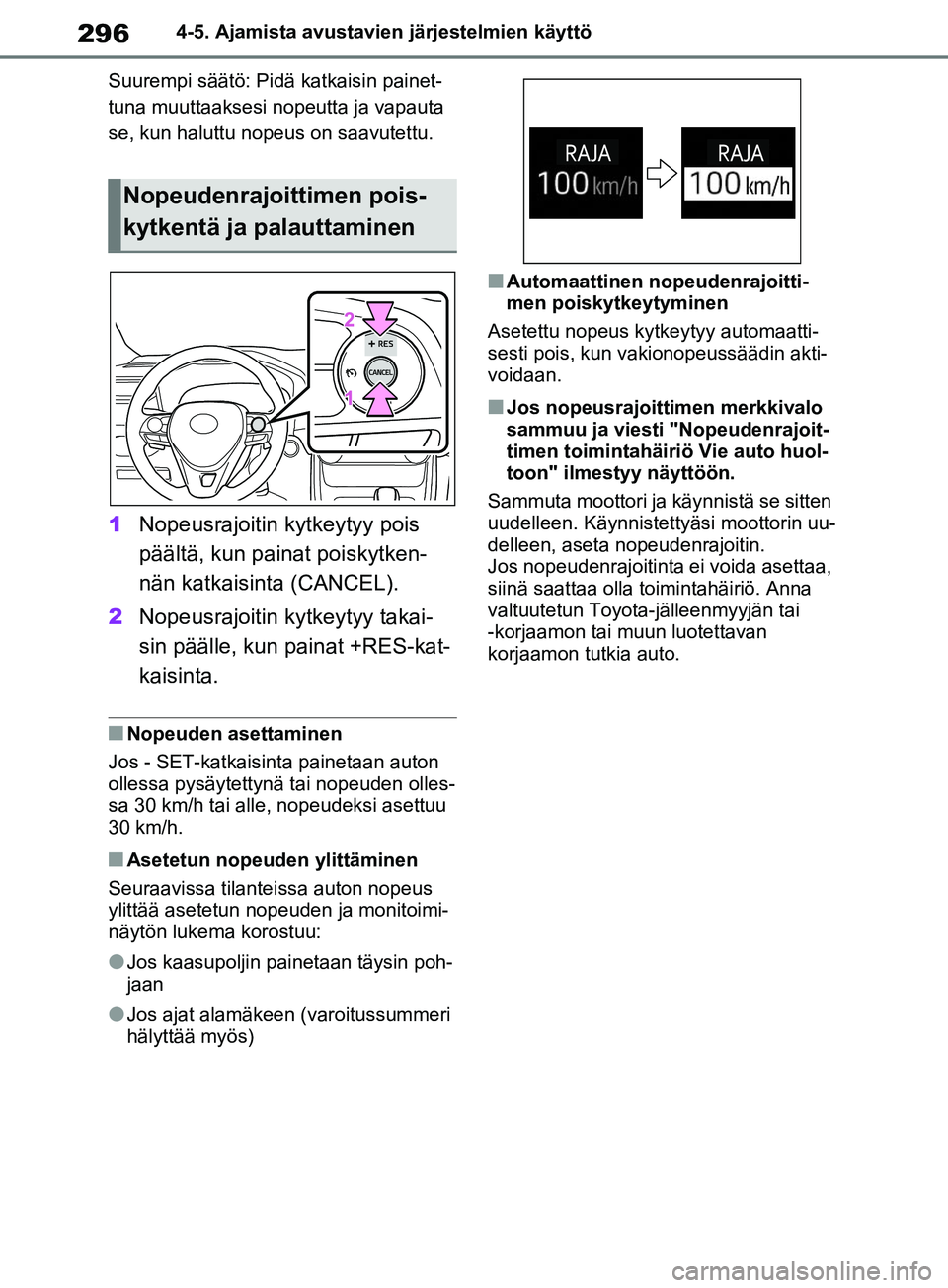 TOYOTA RAV4 2020 Omistajan Käsikirja (in Finnish) 2964-5. Ajamista avustavien järjestelmien käyttö
Suurempi säätö: Pidä katkaisin painet-
tuna muuttaaksesi nopeutta ja vapauta
se, kun haluttu nopeus on saavutettu.
1 Nopeusrajoitin kytkeytyy p TOYOTA RAV4 2020 Omistajan Käsikirja (in Finnish) 2964-5. Ajamista avustavien järjestelmien käyttö
Suurempi säätö: Pidä katkaisin painet-
tuna muuttaaksesi nopeutta ja vapauta
se, kun haluttu nopeus on saavutettu.
1 Nopeusrajoitin kytkeytyy p