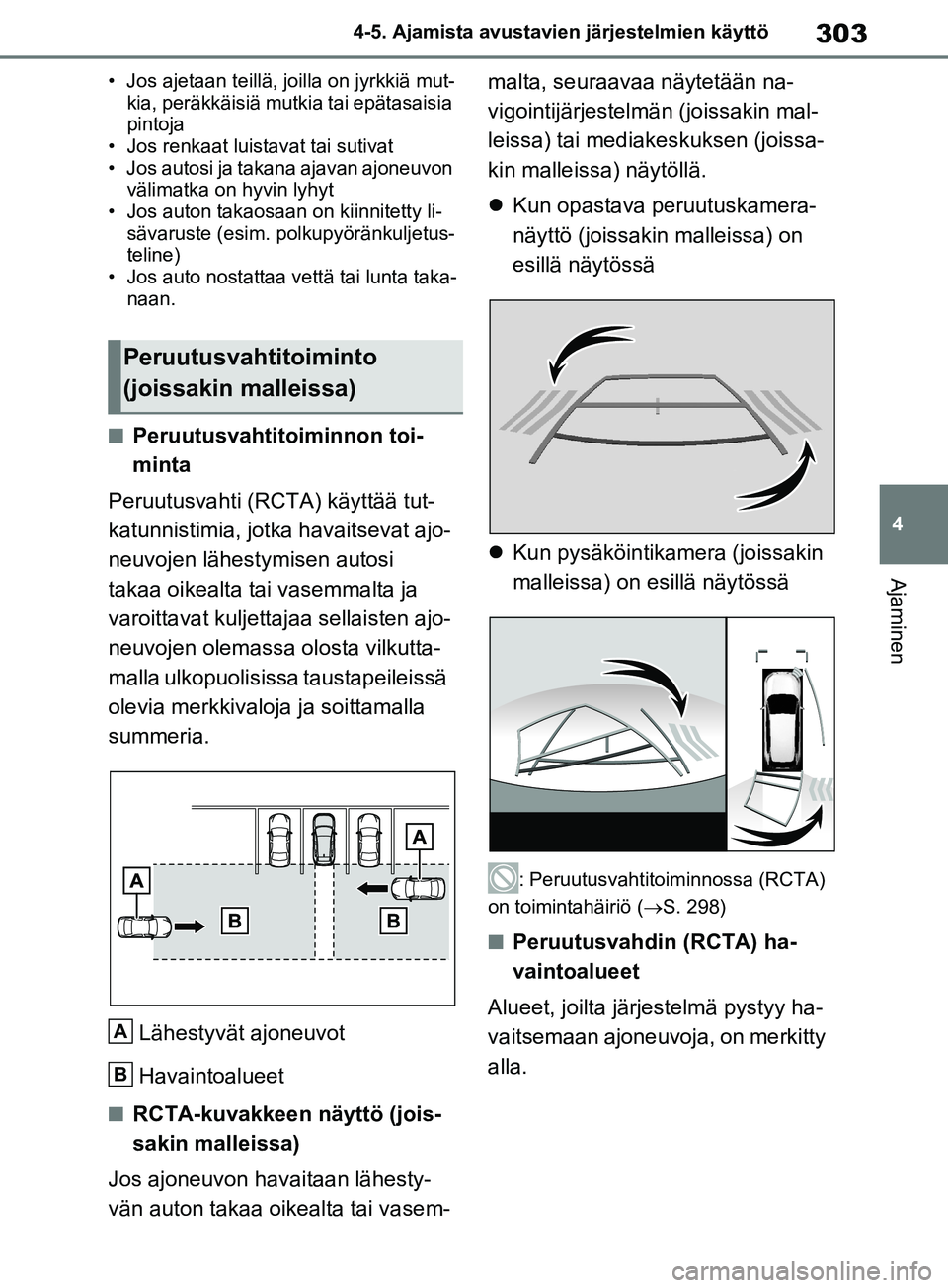 TOYOTA RAV4 2020 Omistajan Käsikirja (in Finnish) 303
4
4-5. Ajamista avustavien järjestelmien käyttö
Ajaminen
• Jos ajetaan teillä, joilla on jyrkkiä mut-
kia, peräkkäisiä mutkia tai epätasaisia
pintoja
• Jos renkaat luistavat tai suti TOYOTA RAV4 2020 Omistajan Käsikirja (in Finnish) 303
4
4-5. Ajamista avustavien järjestelmien käyttö
Ajaminen
• Jos ajetaan teillä, joilla on jyrkkiä mut-
kia, peräkkäisiä mutkia tai epätasaisia
pintoja
• Jos renkaat luistavat tai suti