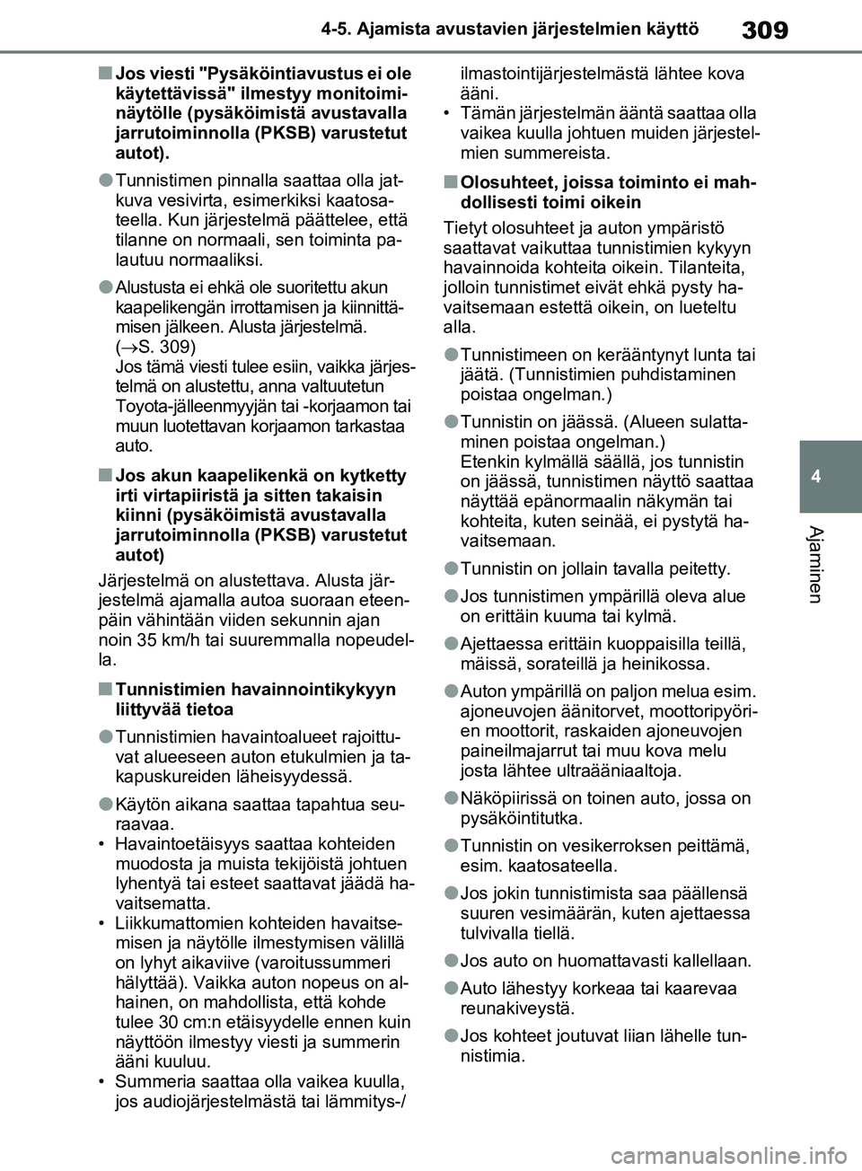 TOYOTA RAV4 2020 Omistajan Käsikirja (in Finnish) 309
4
4-5. Ajamista avustavien järjestelmien käyttö
Ajaminen
nJos viesti "Pysäköin
tiavustus ei ole
käytettävissä" ilmestyy monitoimi-
näytölle (pysäköimistä avustavalla
jarrutoiminnoll TOYOTA RAV4 2020 Omistajan Käsikirja (in Finnish) 309
4
4-5. Ajamista avustavien järjestelmien käyttö
Ajaminen
nJos viesti "Pysäköin
tiavustus ei ole
käytettävissä" ilmestyy monitoimi-
näytölle (pysäköimistä avustavalla
jarrutoiminnoll