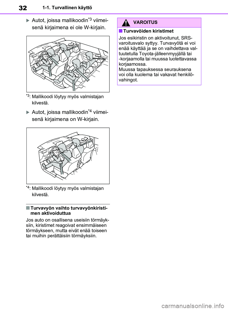 TOYOTA RAV4 2020 Omistajan Käsikirja (in Finnish) 321-1. Turvallinen käyttö
Autot, joissa mallikoodin*3 viimei-
senä kirjaimena ei ole W-kirjain.
*3: Mallikoodi löytyy myös valmistajan kilvestä.
Autot, joissa mallikoodin*4 viimei-
senä TOYOTA RAV4 2020 Omistajan Käsikirja (in Finnish) 321-1. Turvallinen käyttö
Autot, joissa mallikoodin*3 viimei-
senä kirjaimena ei ole W-kirjain.
*3: Mallikoodi löytyy myös valmistajan kilvestä.
Autot, joissa mallikoodin*4 viimei-
senä