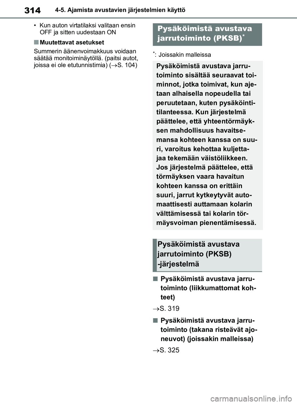 TOYOTA RAV4 2020 Omistajan Käsikirja (in Finnish) 3144-5. Ajamista avustavien järjestelmien käyttö
• Kun auton virtatilaksi valitaan ensin OFF ja sitten uudestaan ON
nMuutettavat asetukset
Summerin äänenvoimakkuus voidaan
säätää monitoim TOYOTA RAV4 2020 Omistajan Käsikirja (in Finnish) 3144-5. Ajamista avustavien järjestelmien käyttö
• Kun auton virtatilaksi valitaan ensin OFF ja sitten uudestaan ON
nMuutettavat asetukset
Summerin äänenvoimakkuus voidaan
säätää monitoim