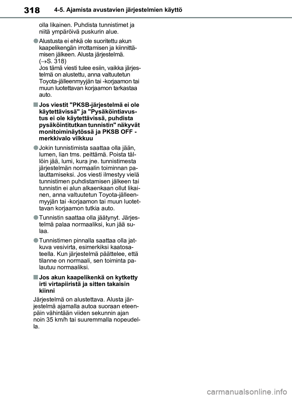 TOYOTA RAV4 2020 Omistajan Käsikirja (in Finnish) 3184-5. Ajamista avustavien järjestelmien käyttö
olla likainen. Puhdista tunnistimet ja
niitä ympäröivä puskurin alue.
lAlustusta ei ehkä ole suoritettu akun
kaapelikengän irrottamisen ja k TOYOTA RAV4 2020 Omistajan Käsikirja (in Finnish) 3184-5. Ajamista avustavien järjestelmien käyttö
olla likainen. Puhdista tunnistimet ja
niitä ympäröivä puskurin alue.
lAlustusta ei ehkä ole suoritettu akun
kaapelikengän irrottamisen ja k