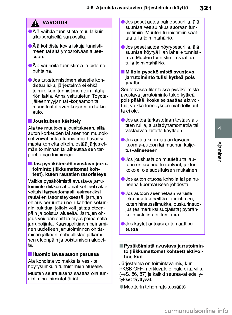TOYOTA RAV4 2020 Omistajan Käsikirja (in Finnish) 321
4
4-5. Ajamista avustavien järjestelmien käyttö
Ajaminen
nPysäköimistä avustava jarrutoimin-
to (liikkumattomat
kohteet) aktivoi-
tuu, kun
Järjestelmä on toimintavalmis, kun
PKSB OFF-mer TOYOTA RAV4 2020 Omistajan Käsikirja (in Finnish) 321
4
4-5. Ajamista avustavien järjestelmien käyttö
Ajaminen
nPysäköimistä avustava jarrutoimin-
to (liikkumattomat
kohteet) aktivoi-
tuu, kun
Järjestelmä on toimintavalmis, kun
PKSB OFF-mer