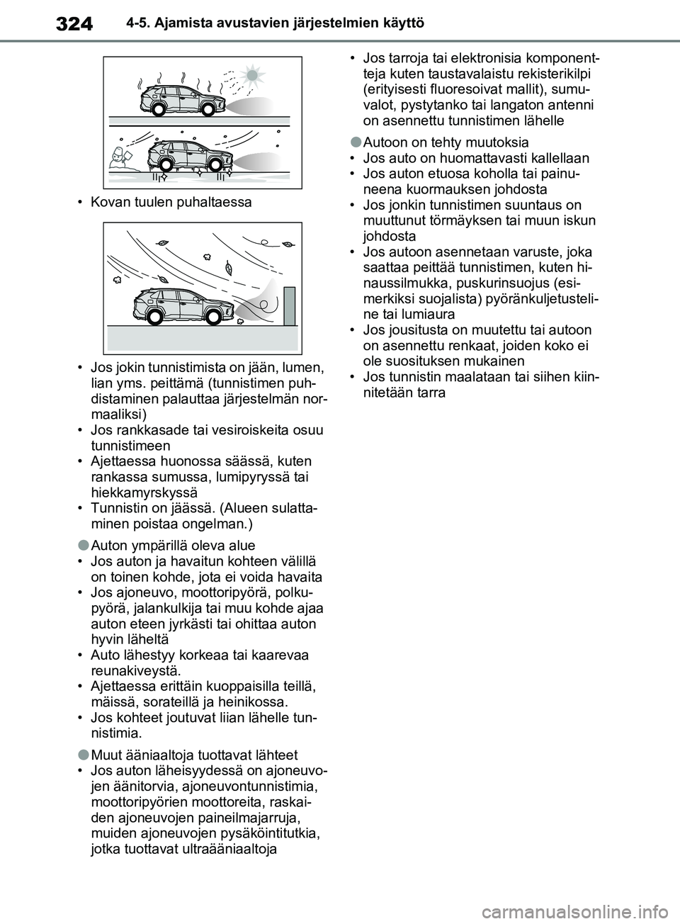 TOYOTA RAV4 2020 Omistajan Käsikirja (in Finnish) 3244-5. Ajamista avustavien järjestelmien käyttö
• Kovan tuulen puhaltaessa
• Jos jokin tunnistimista on jään, lumen, lian yms. peittämä (tunnistimen puh-
distaminen palauttaa järjestelm TOYOTA RAV4 2020 Omistajan Käsikirja (in Finnish) 3244-5. Ajamista avustavien järjestelmien käyttö
• Kovan tuulen puhaltaessa
• Jos jokin tunnistimista on jään, lumen, lian yms. peittämä (tunnistimen puh-
distaminen palauttaa järjestelm
