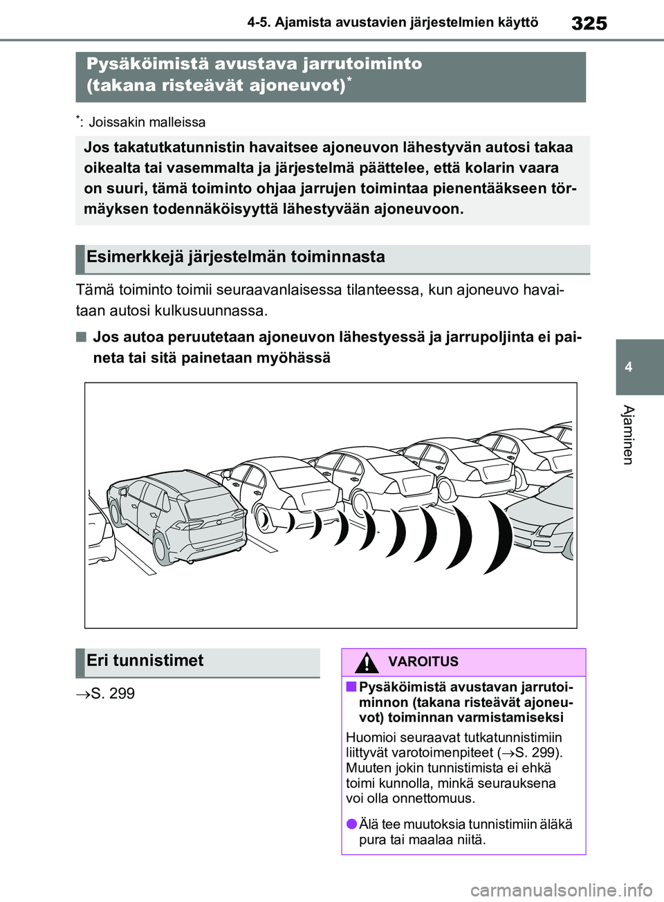TOYOTA RAV4 2020 Omistajan Käsikirja (in Finnish) 325
4
4-5. Ajamista avustavien järjestelmien käyttö
Ajaminen
*: Joissakin malleissa
Tämä toiminto toimii seuraavanlaisessa tilanteessa, kun ajoneuvo havai-
taan autosi kulkusuunnassa.
nJos autoa TOYOTA RAV4 2020 Omistajan Käsikirja (in Finnish) 325
4
4-5. Ajamista avustavien järjestelmien käyttö
Ajaminen
*: Joissakin malleissa
Tämä toiminto toimii seuraavanlaisessa tilanteessa, kun ajoneuvo havai-
taan autosi kulkusuunnassa.
nJos autoa