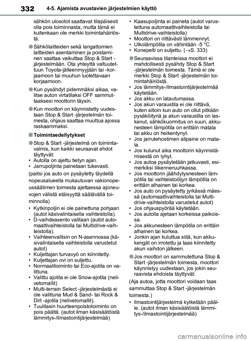 TOYOTA RAV4 2020 Omistajan Käsikirja (in Finnish) 3324-5. Ajamista avustavien järjestelmien käyttö
sähkön ulosotot saattavat tilapäisesti
olla pois toiminnasta, mutta tämä ei
kuitenkaan ole merkki toimintahäiriös-
tä.
lSähkölaitteiden TOYOTA RAV4 2020 Omistajan Käsikirja (in Finnish) 3324-5. Ajamista avustavien järjestelmien käyttö
sähkön ulosotot saattavat tilapäisesti
olla pois toiminnasta, mutta tämä ei
kuitenkaan ole merkki toimintahäiriös-
tä.
lSähkölaitteiden
