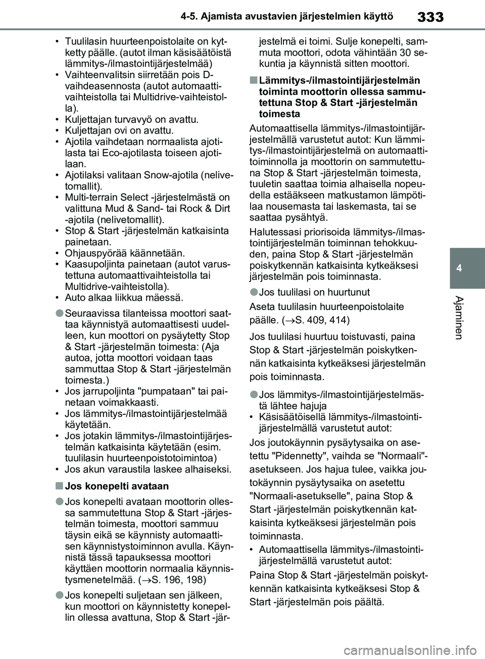 TOYOTA RAV4 2020 Omistajan Käsikirja (in Finnish) 333
4
4-5. Ajamista avustavien järjestelmien käyttö
Ajaminen
• Tuulilasin huurteenpoistolaite on kyt-
ketty päälle. (autot ilman käsisäätöistä
lämmitys-/ilmastointijärjestelmää)
• V TOYOTA RAV4 2020 Omistajan Käsikirja (in Finnish) 333
4
4-5. Ajamista avustavien järjestelmien käyttö
Ajaminen
• Tuulilasin huurteenpoistolaite on kyt-
ketty päälle. (autot ilman käsisäätöistä
lämmitys-/ilmastointijärjestelmää)
• V