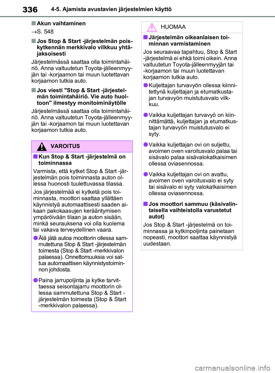 TOYOTA RAV4 2020 Omistajan Käsikirja (in Finnish) 3364-5. Ajamista avustavien järjestelmien käyttö
nAkun vaihtaminen
S. 548
nJos Stop & Start -järjestelmän pois-
kytkennän merkkivalo vilkkuu yhtä-
jaksoisesti
Järjestelmässä saattaa olla TOYOTA RAV4 2020 Omistajan Käsikirja (in Finnish) 3364-5. Ajamista avustavien järjestelmien käyttö
nAkun vaihtaminen
S. 548
nJos Stop & Start -järjestelmän pois-
kytkennän merkkivalo vilkkuu yhtä-
jaksoisesti
Järjestelmässä saattaa olla