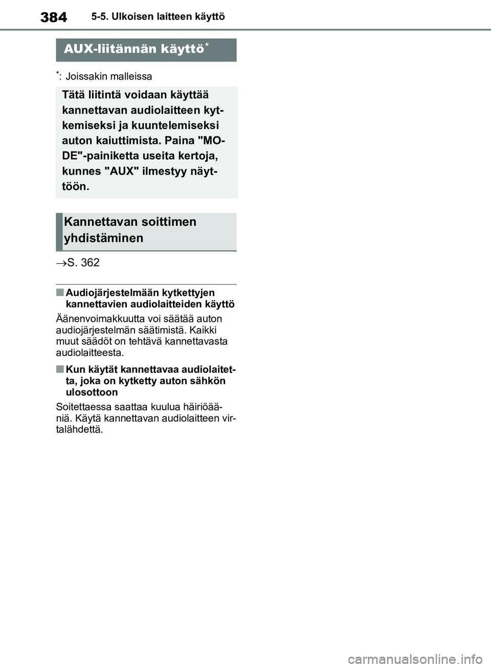 TOYOTA RAV4 2020 Omistajan Käsikirja (in Finnish) 3845-5. Ulkoisen laitteen käyttö
*: Joissakin malleissa
S. 362
nAudiojärjestelmään kytkettyjen
kannettavien audiolaitteiden käyttö
Äänenvoimakkuutta voi säätää auton
audiojärjestelm TOYOTA RAV4 2020 Omistajan Käsikirja (in Finnish) 3845-5. Ulkoisen laitteen käyttö
*: Joissakin malleissa
S. 362
nAudiojärjestelmään kytkettyjen
kannettavien audiolaitteiden käyttö
Äänenvoimakkuutta voi säätää auton
audiojärjestelm