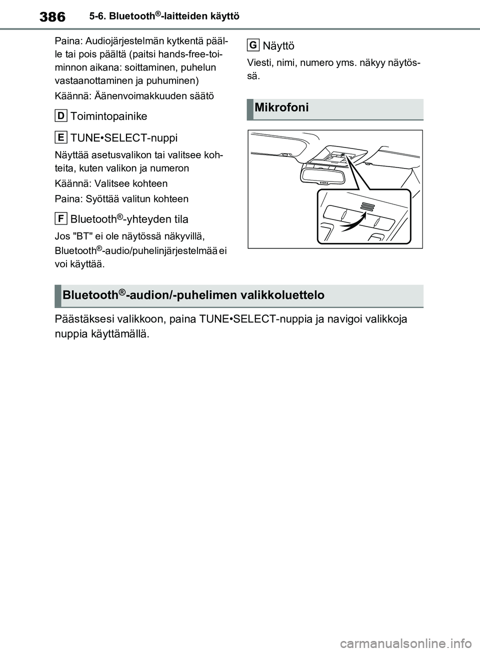 TOYOTA RAV4 2020 Omistajan Käsikirja (in Finnish) 3865-6. Bluetooth®-laitteiden käyttö
Paina: Audiojärjestelmän kytkentä pääl-
le tai pois päältä (paitsi hands-free-toi-
minnon aikana: soittaminen, puhelun
vastaanottaminen ja puhuminen)
K TOYOTA RAV4 2020 Omistajan Käsikirja (in Finnish) 3865-6. Bluetooth®-laitteiden käyttö
Paina: Audiojärjestelmän kytkentä pääl-
le tai pois päältä (paitsi hands-free-toi-
minnon aikana: soittaminen, puhelun
vastaanottaminen ja puhuminen)
K