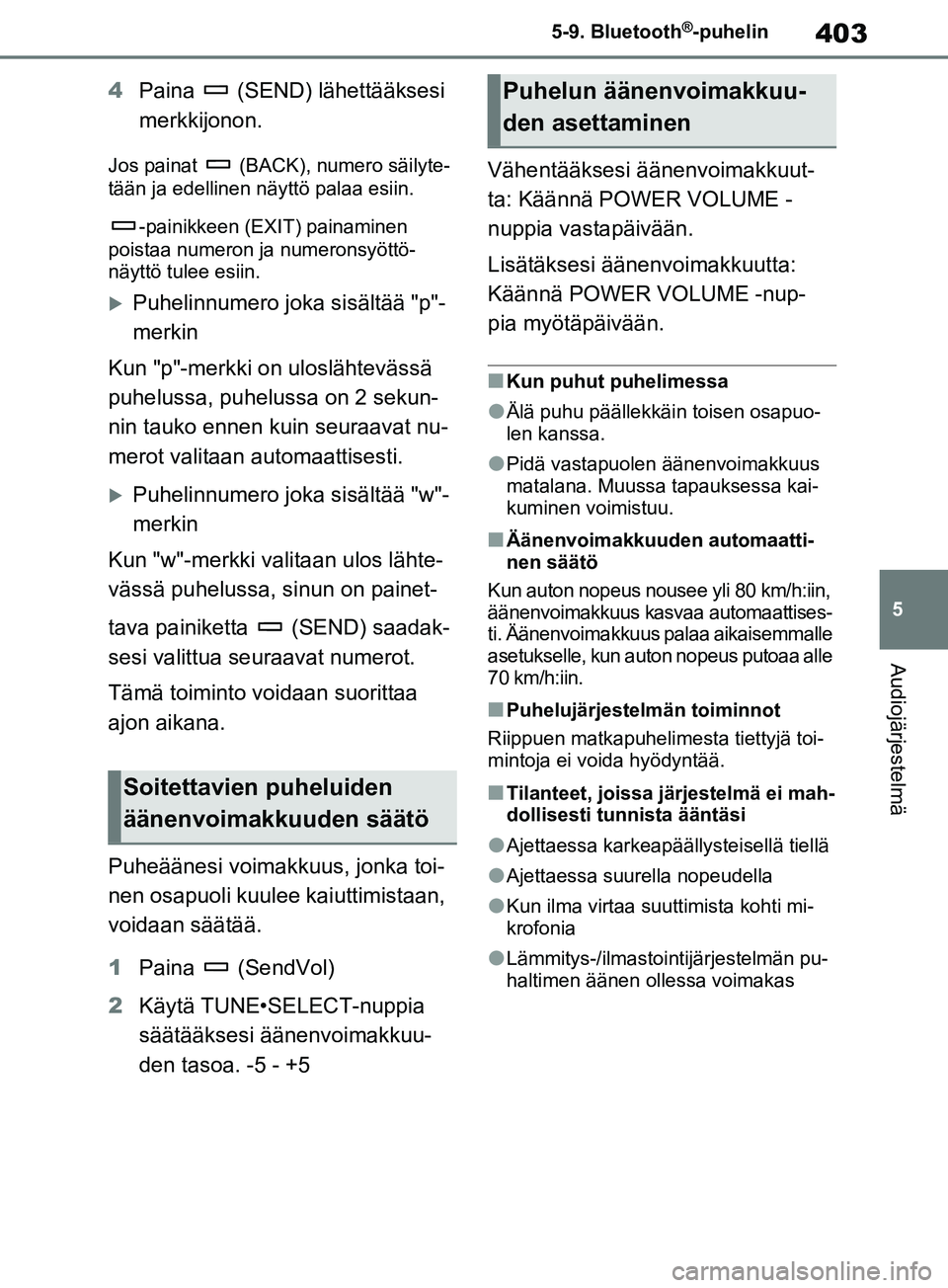 TOYOTA RAV4 2020 Omistajan Käsikirja (in Finnish) 403
5
5-9. Bluetooth
®-puhelin
Audiojärjestelmä
4
Paina (SEND) lähettääksesi
merkkijonon.
Jos painat (BACK), numero säilyte-
tään ja edellinen näyttö palaa esiin.
-painikkeen (EXIT) pa TOYOTA RAV4 2020 Omistajan Käsikirja (in Finnish) 403
5
5-9. Bluetooth
®-puhelin
Audiojärjestelmä
4
Paina (SEND) lähettääksesi
merkkijonon.
Jos painat (BACK), numero säilyte-
tään ja edellinen näyttö palaa esiin.
-painikkeen (EXIT) pa