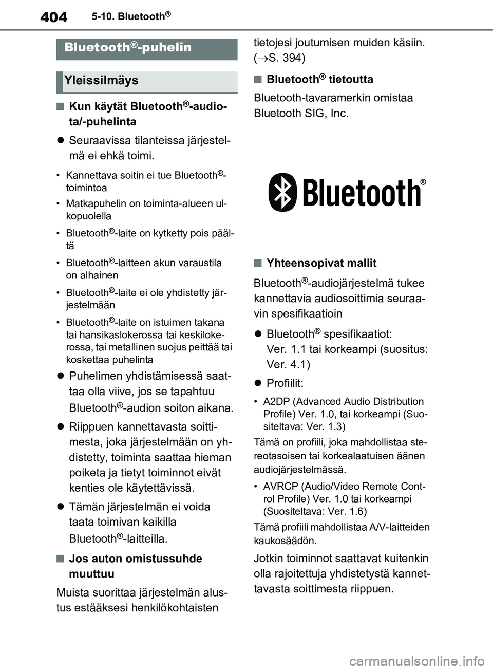 TOYOTA RAV4 2020 Omistajan Käsikirja (in Finnish) 4045-10. Bluetooth®
5-10.Bluetooth®
nKun käytät Bluetooth®-audio-
ta/-puhelinta
Seuraavissa tilanteissa järjestel-
mä ei ehkä toimi.
• Kannettava soitin ei tue Bluetooth®-
toimintoa
• TOYOTA RAV4 2020 Omistajan Käsikirja (in Finnish) 4045-10. Bluetooth®
5-10.Bluetooth®
nKun käytät Bluetooth®-audio-
ta/-puhelinta
Seuraavissa tilanteissa järjestel-
mä ei ehkä toimi.
• Kannettava soitin ei tue Bluetooth®-
toimintoa
•