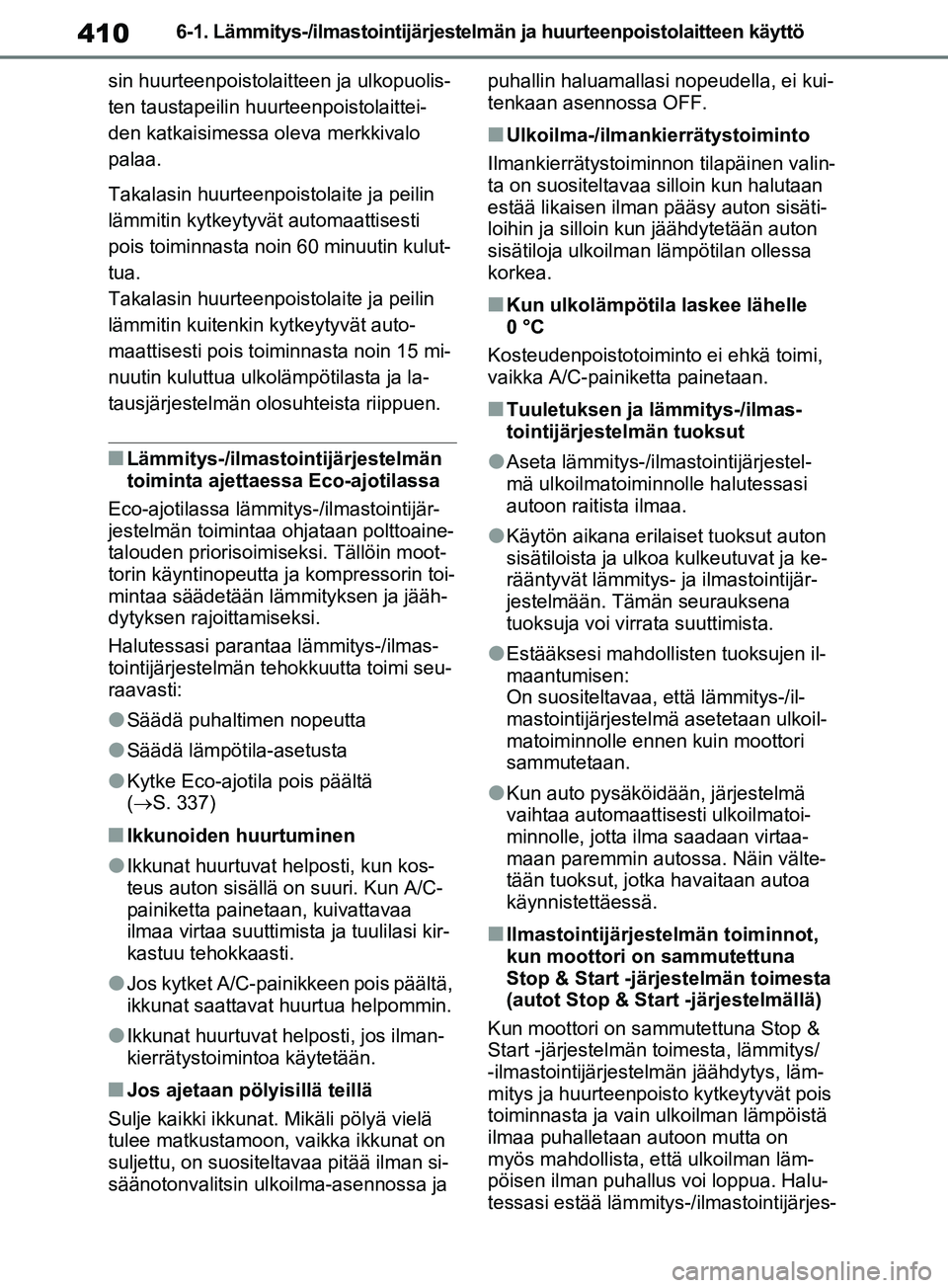 TOYOTA RAV4 2020 Omistajan Käsikirja (in Finnish) 4106-1. Lämmitys-/ilmastointijärjestelmän ja huurteenpoistolaitteen käyttö
sin huurteenpoistolaitteen ja ulkopuolis-
ten taustapeilin huurteenpoistolaittei-
den katkaisimessa oleva merkkivalo
pa TOYOTA RAV4 2020 Omistajan Käsikirja (in Finnish) 4106-1. Lämmitys-/ilmastointijärjestelmän ja huurteenpoistolaitteen käyttö
sin huurteenpoistolaitteen ja ulkopuolis-
ten taustapeilin huurteenpoistolaittei-
den katkaisimessa oleva merkkivalo
pa