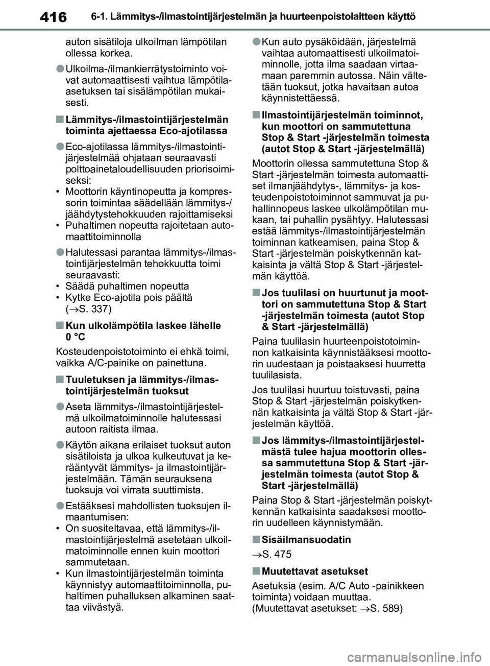 TOYOTA RAV4 2020 Omistajan Käsikirja (in Finnish) 4166-1. Lämmitys-/ilmastointijärjestelmän ja huurteenpoistolaitteen käyttö
auton sisätiloja ulkoilman lämpötilan
ollessa korkea.
lUlkoilma-/ilmankierrätystoiminto voi-
vat automaattisesti va TOYOTA RAV4 2020 Omistajan Käsikirja (in Finnish) 4166-1. Lämmitys-/ilmastointijärjestelmän ja huurteenpoistolaitteen käyttö
auton sisätiloja ulkoilman lämpötilan
ollessa korkea.
lUlkoilma-/ilmankierrätystoiminto voi-
vat automaattisesti va