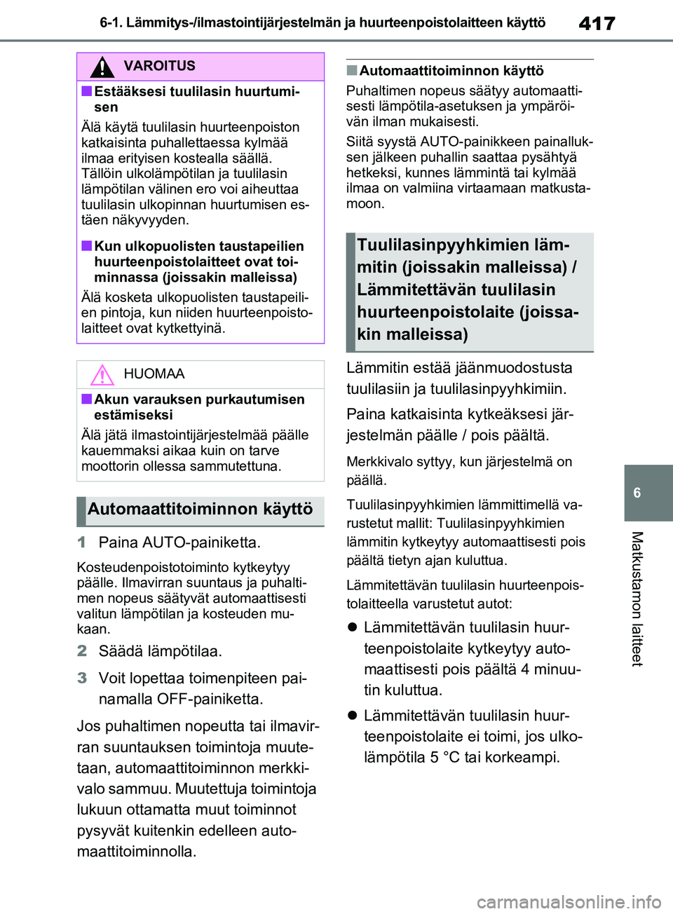 TOYOTA RAV4 2020 Omistajan Käsikirja (in Finnish) 417
6
6-1. Lämmitys-/ilmastoin
tijärjestelmän ja huurteenpoistolaitteen käyttö
Matkustamon laitteet
1Paina AUTO-painiketta.
Kosteudenpoistotoiminto kytkeytyy
päälle. Ilmavirran suuntaus ja puh TOYOTA RAV4 2020 Omistajan Käsikirja (in Finnish) 417
6
6-1. Lämmitys-/ilmastoin
tijärjestelmän ja huurteenpoistolaitteen käyttö
Matkustamon laitteet
1Paina AUTO-painiketta.
Kosteudenpoistotoiminto kytkeytyy
päälle. Ilmavirran suuntaus ja puh
