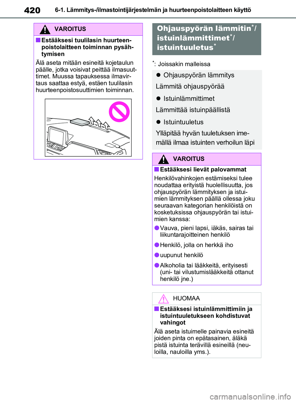 TOYOTA RAV4 2020 Omistajan Käsikirja (in Finnish) 4206-1. Lämmitys-/ilmastointijärjestelmän ja huurteenpoistolaitteen käyttö
*: Joissakin malleissa
VAROITUS
nEstääksesi tuulilasin huurteen-
poistolaitteen toiminnan pysäh-
tymisen
Älä aseta TOYOTA RAV4 2020 Omistajan Käsikirja (in Finnish) 4206-1. Lämmitys-/ilmastointijärjestelmän ja huurteenpoistolaitteen käyttö
*: Joissakin malleissa
VAROITUS
nEstääksesi tuulilasin huurteen-
poistolaitteen toiminnan pysäh-
tymisen
Älä aseta